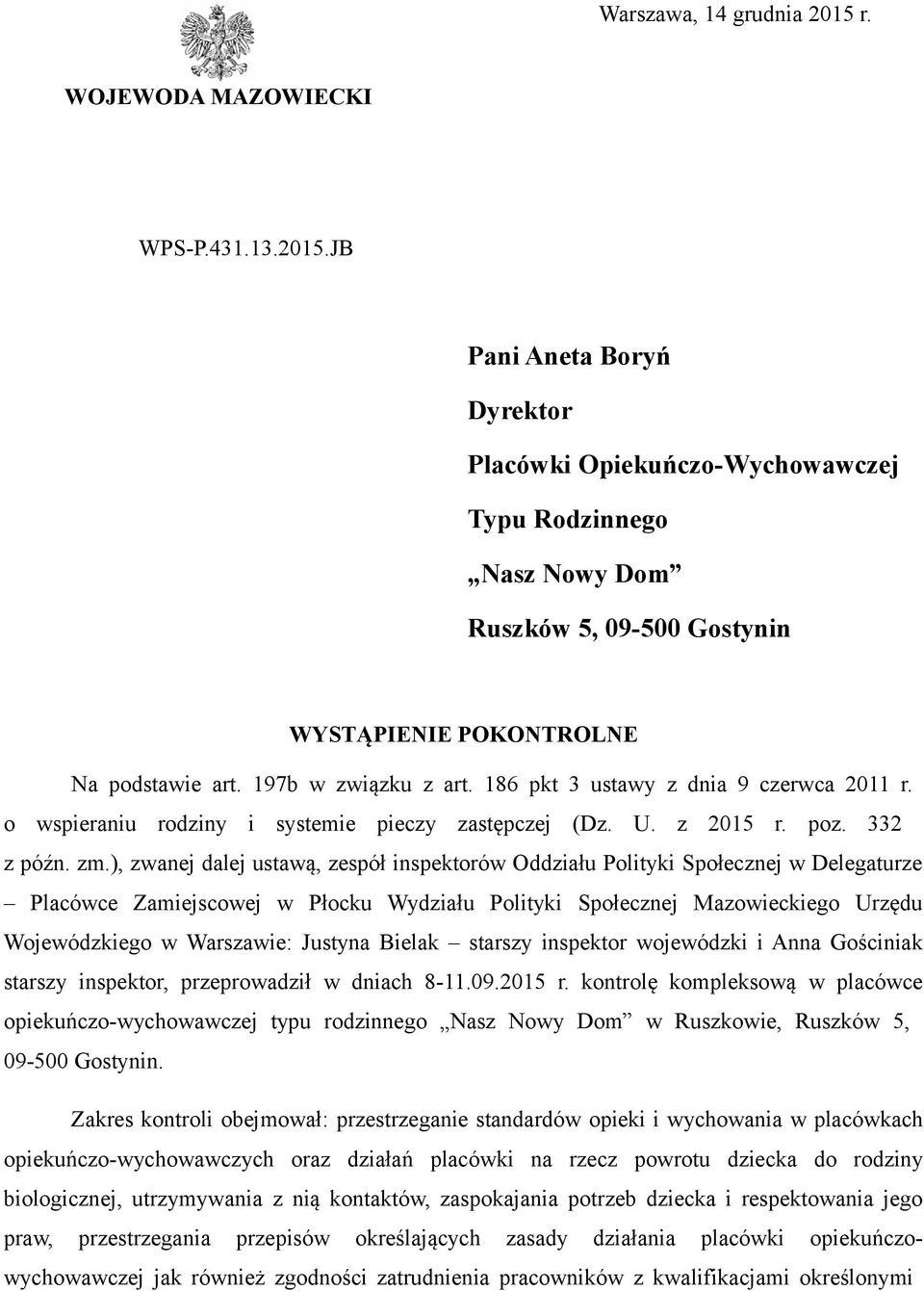 ), zwanej dalej ustawą, zespół inspektorów Oddziału Polityki Społecznej w Delegaturze Placówce Zamiejscowej w Płocku Wydziału Polityki Społecznej Mazowieckiego Urzędu Wojewódzkiego w Warszawie: