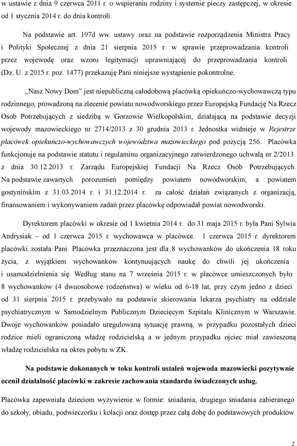 w sprawie przeprowadzania kontroli przez wojewodę oraz wzoru legitymacji uprawniającej do przeprowadzania kontroli (Dz. U. z 2015 r. poz. 1477) przekazuję Pani niniejsze wystąpienie pokontrolne.