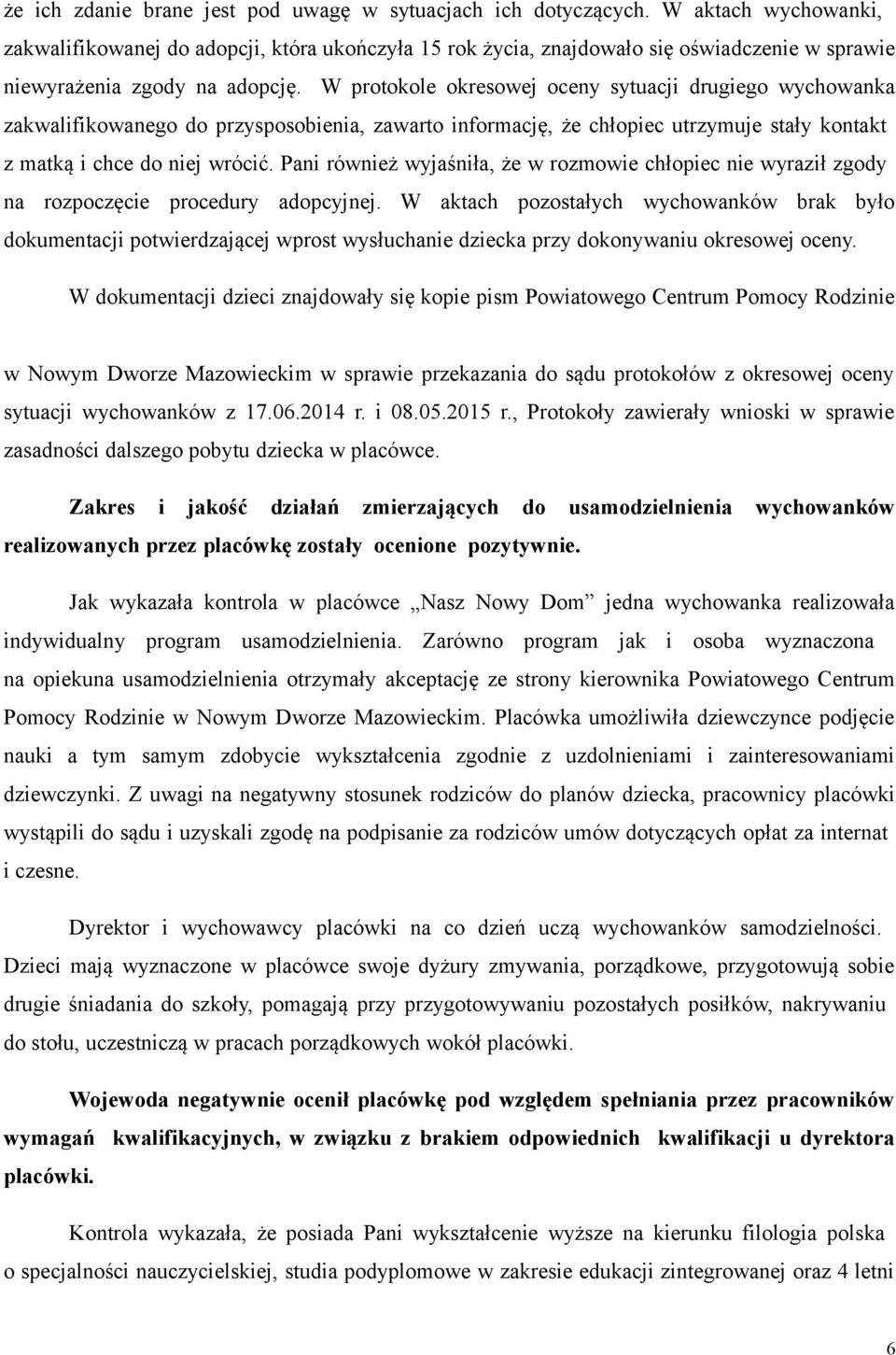 W protokole okresowej oceny sytuacji drugiego wychowanka zakwalifikowanego do przysposobienia, zawarto informację, że chłopiec utrzymuje stały kontakt z matką i chce do niej wrócić.