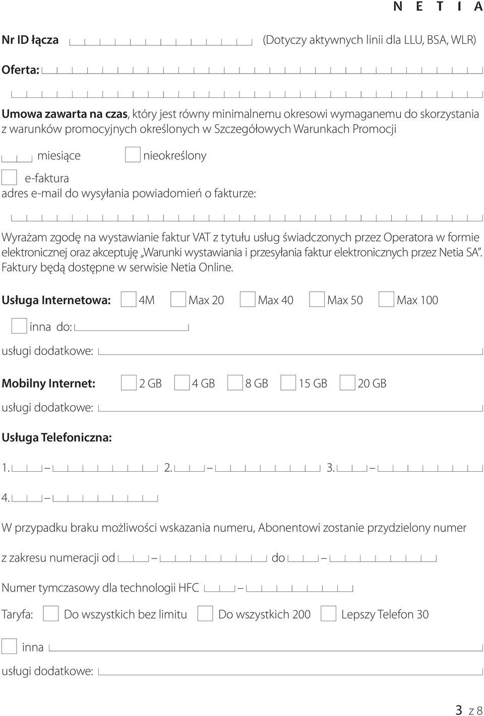 w formie elektronicznej oraz akceptuję Warunki wystawiania i przesyłania faktur elektronicznych przez Netia SA. Faktury będą dostępne w serwisie Netia Online.