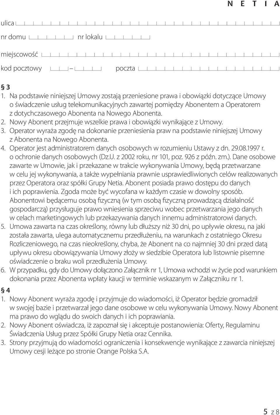 Nowego Abonenta. 2. Nowy Abonent przejmuje wszelkie prawa i obowiązki wynikające z Umowy. 3.