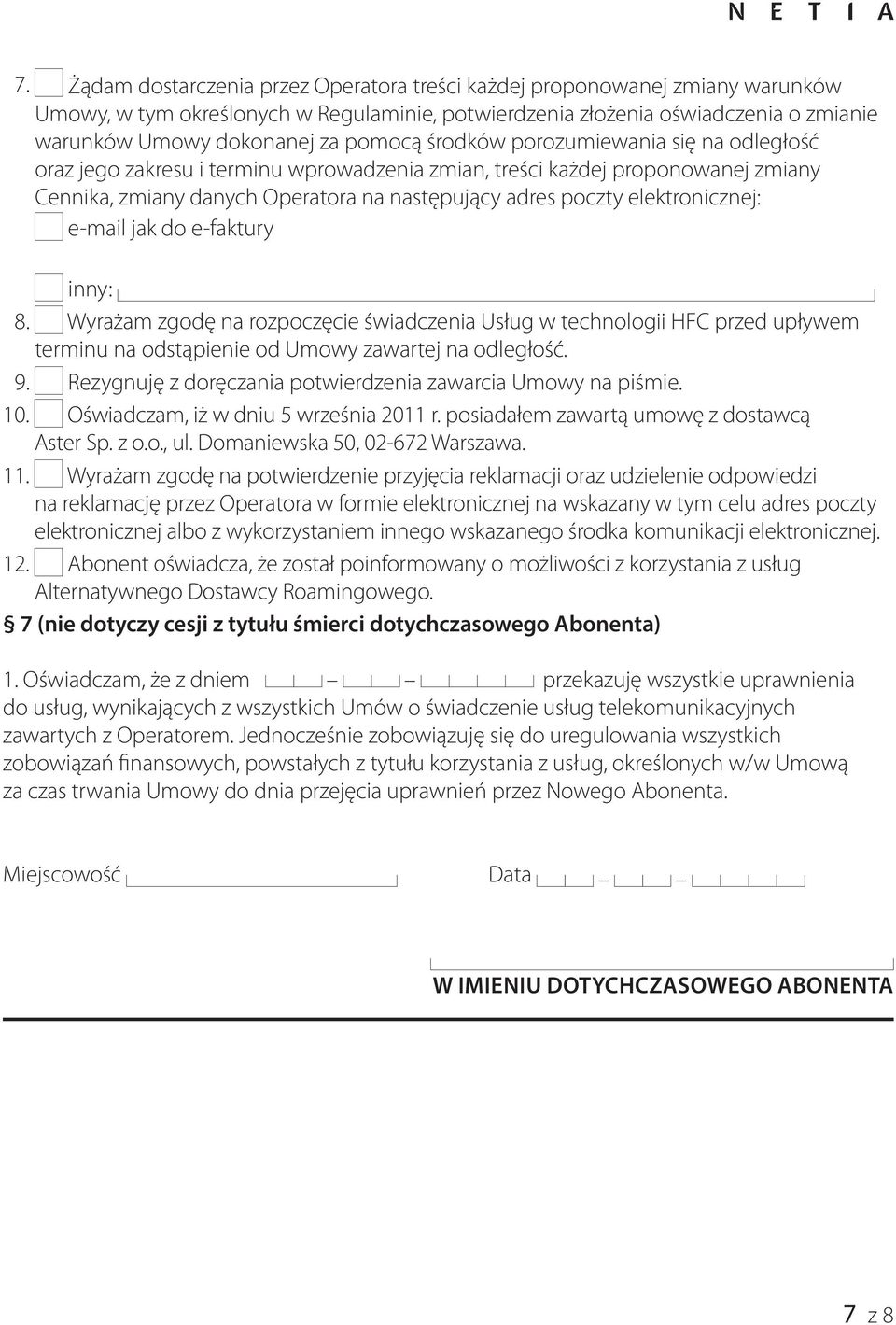 elektronicznej: e-mail jak do e-faktury inny: 8. Wyrażam zgodę na rozpoczęcie świadczenia Usług w technologii HFC przed upływem terminu na odstąpienie od Umowy zawartej na odległość. 9.