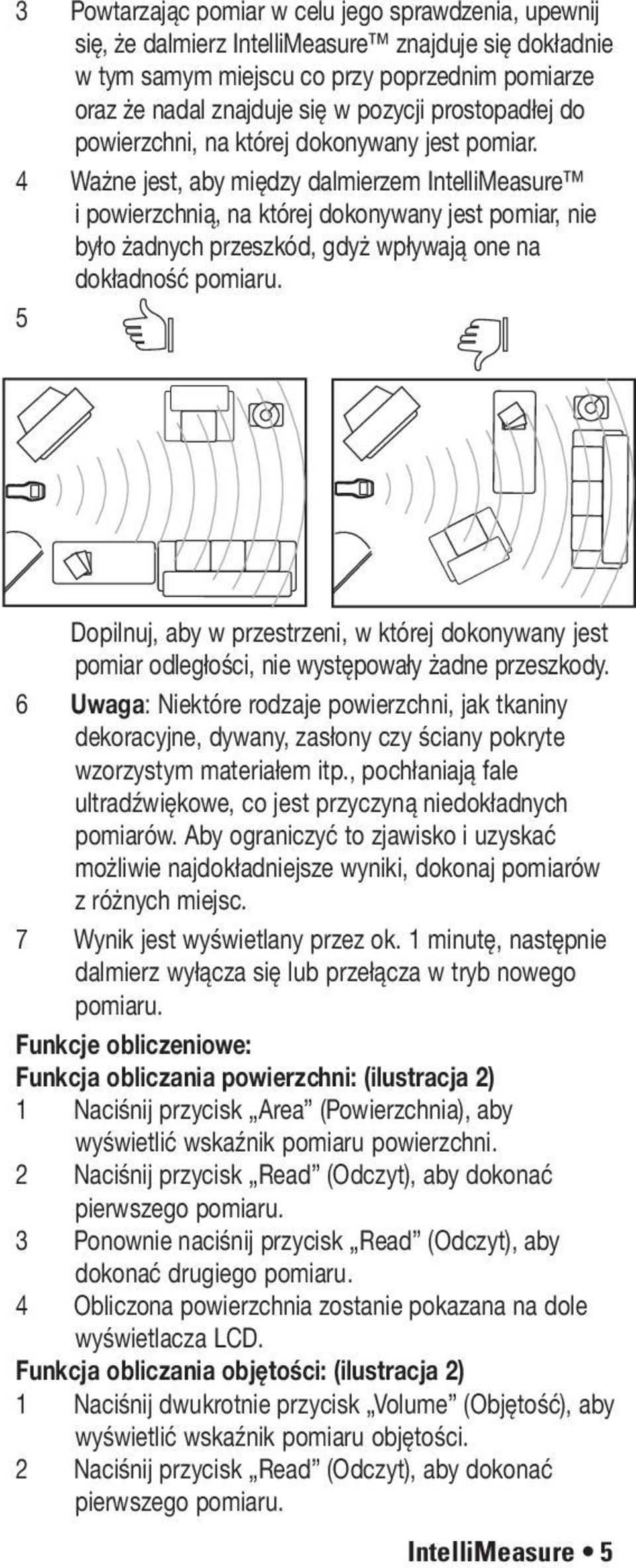 4 Ważne jest, aby między dalmierzem IntelliMeasure i powierzchnią, na której dokonywany jest pomiar, nie było żadnych przeszkód, gdyż wpływają one na dokładność pomiaru.