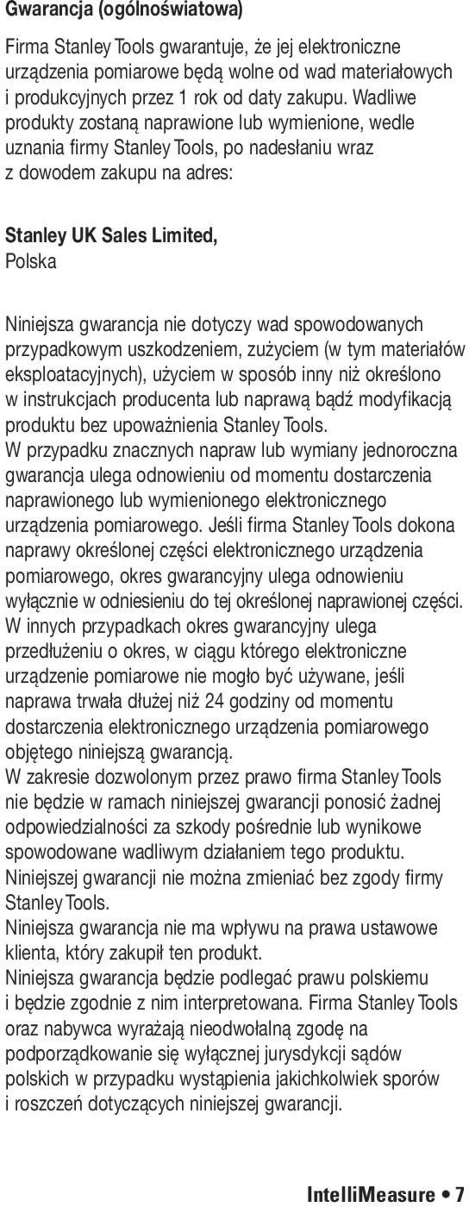 wad spowodowanych przypadkowym uszkodzeniem, zużyciem (w tym materiałów eksploatacyjnych), użyciem w sposób inny niż określono w instrukcjach producenta lub naprawą bądź modyfikacją produktu bez