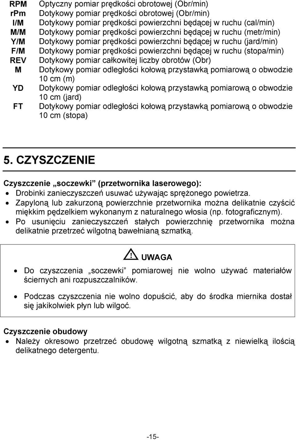 Dotykowy pomiar całkowitej liczby obrotów (Obr) Dotykowy pomiar odległości kołową przystawką pomiarową o obwodzie 10 cm (m) Dotykowy pomiar odległości kołową przystawką pomiarową o obwodzie 10 cm