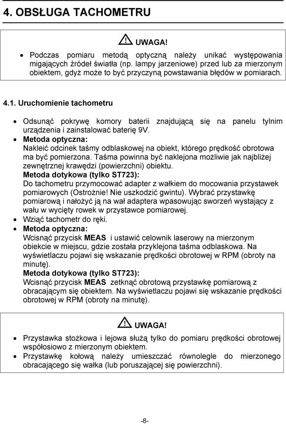 Uruchomienie tachometru Odsunąć pokrywę komory baterii znajdującą się na panelu tylnim urządzenia i zainstalować baterię 9V.