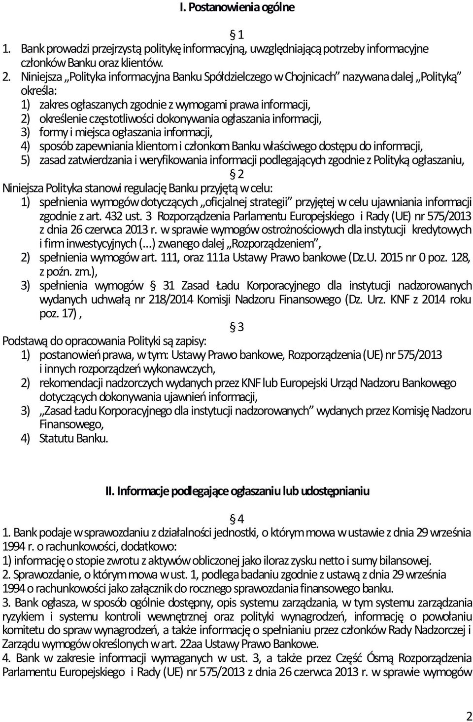 ogłaszania informacji, 3) formy i miejsca ogłaszania informacji, 4) sposób zapewniania klientom i członkom Banku właściwego dostępu do informacji, 5) zasad zatwierdzania i weryfikowania informacji