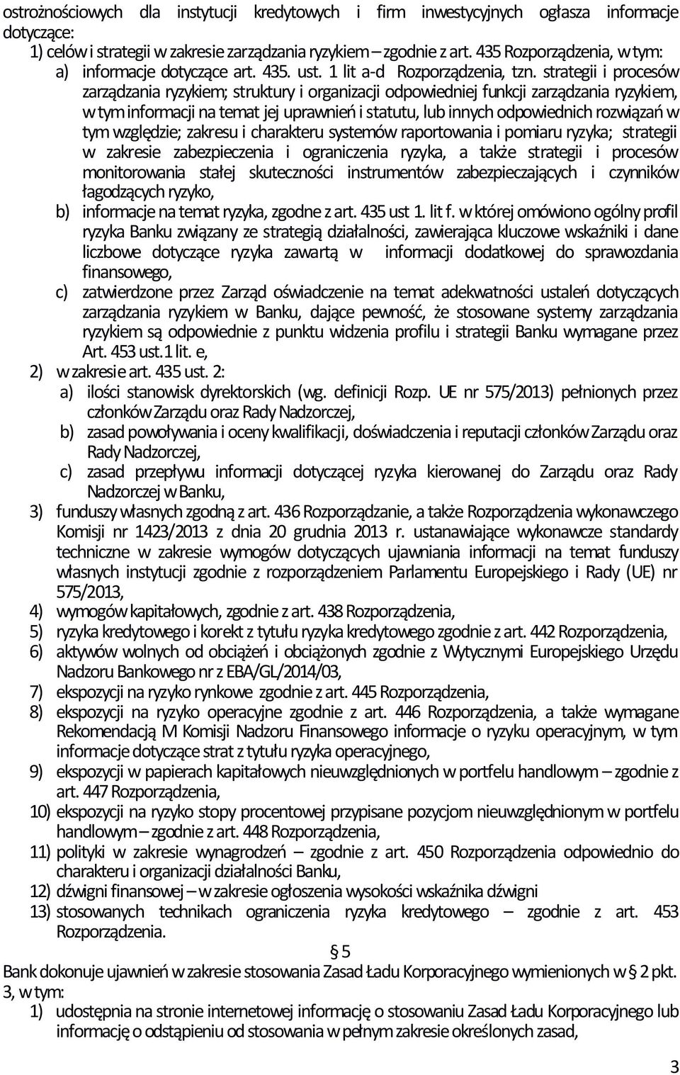 strategii i procesów zarządzania ryzykiem; struktury i organizacji odpowiedniej funkcji zarządzania ryzykiem, w tym informacji na temat jej uprawnień i statutu, lub innych odpowiednich rozwiązań w