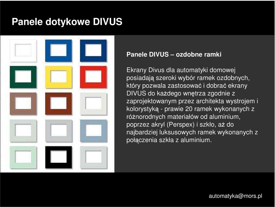 przez architekta wystrojem i kolorystyką - prawie 20 ramek wykonanych z róŝnorodnych materiałów od aluminium,