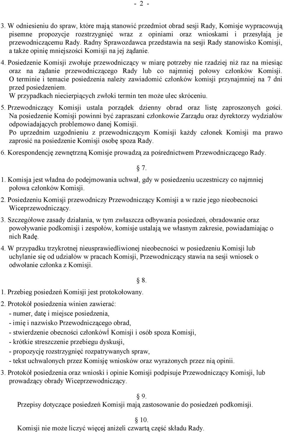 Radny Sprawozdawca przedstawia na sesji Rady stanowisko Komisji, a także opinię mniejszości Komisji na jej żądanie. 4.