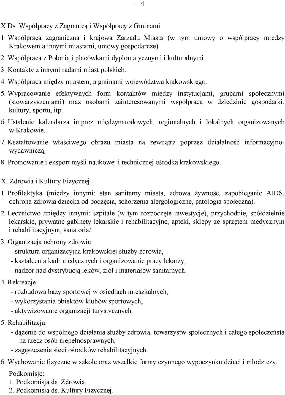Wypracowanie efektywnych form kontaktów między instytucjami, grupami społecznymi (stowarzyszeniami) oraz osobami zainteresowanymi współpracą w dziedzinie gospodarki, kultury, sportu, itp. 6.