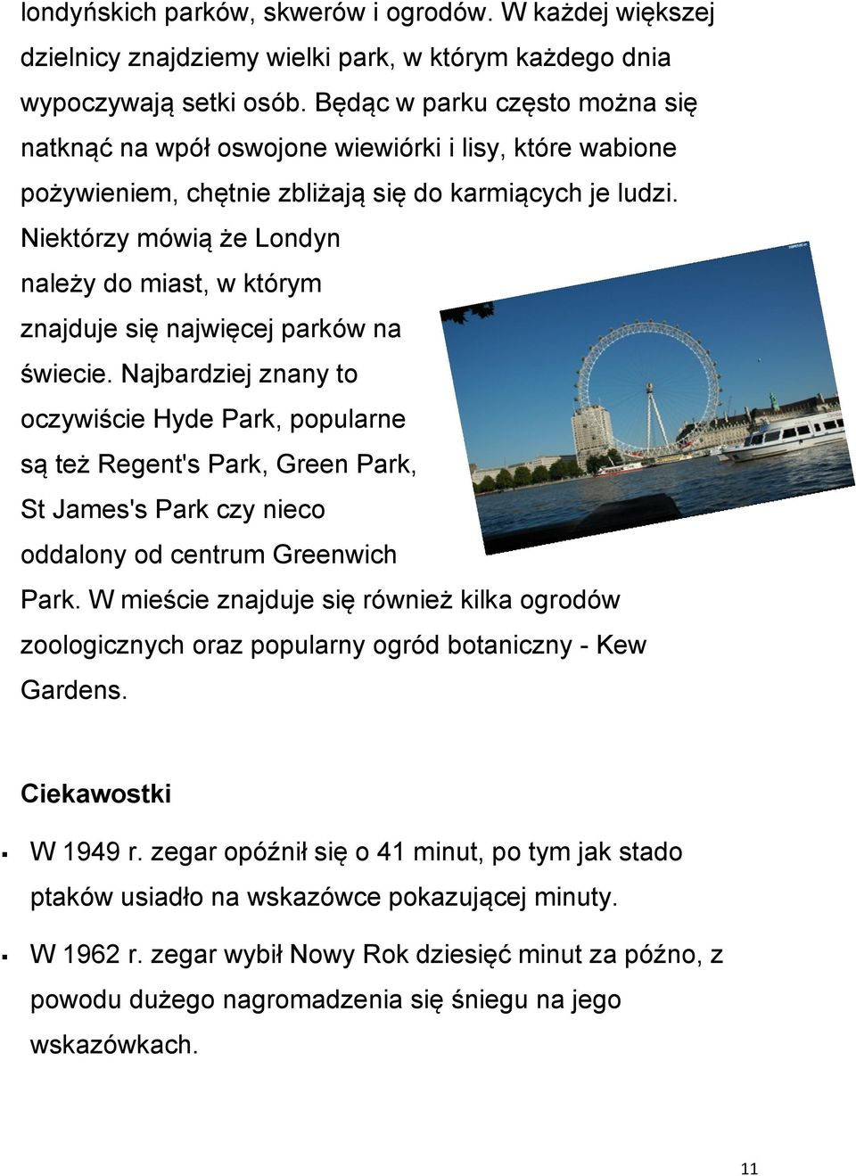 Niektórzy mówią że Londyn należy do miast, w którym znajduje się najwięcej parków na świecie.