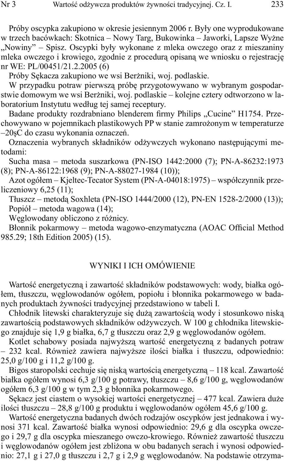 Oscypki były wykonane z mleka owczego oraz z mieszaniny mleka owczego i krowiego, zgodnie z procedurą opisaną we wniosku o rejestrację nr WE: PL/00451/21