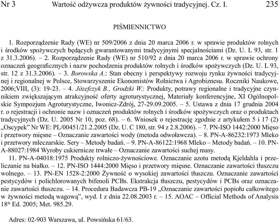 w sprawie ochrony oznaczeń geograficznych i nazw pochodzenia produktów rolnych i środków spożywczych (Dz. U. L 93, str. 12 z 31.3.2006). 3. Borowska A.