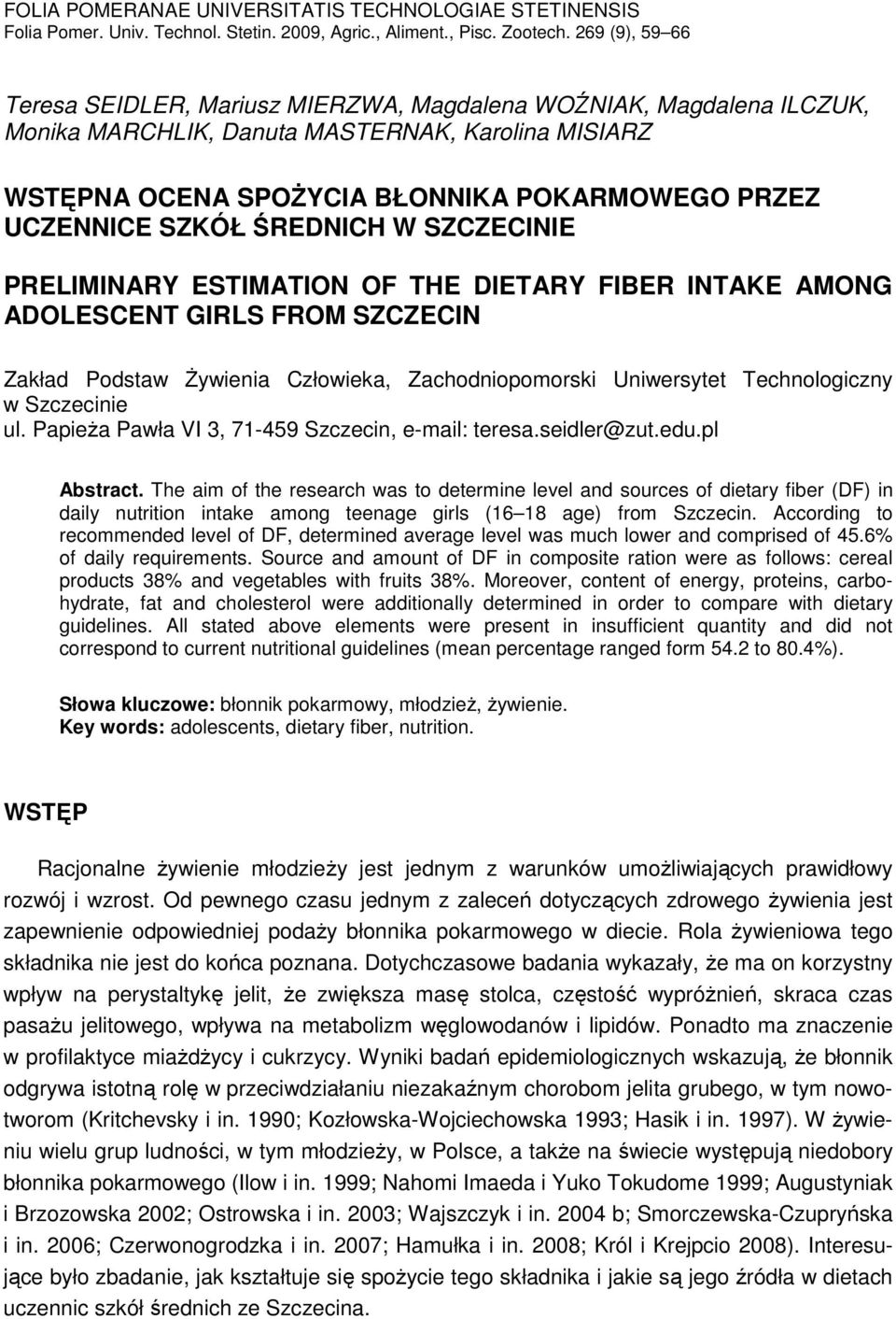 SZKÓŁ ŚREDNICH W SZCZECINIE PRELIMINARY ESTIMATION OF THE DIETARY FIBER INTAKE AMONG ADOLESCENT GIRLS FROM SZCZECIN Zakład Podstaw śywienia Człowieka, Zachodniopomorski Uniwersytet Technologiczny w