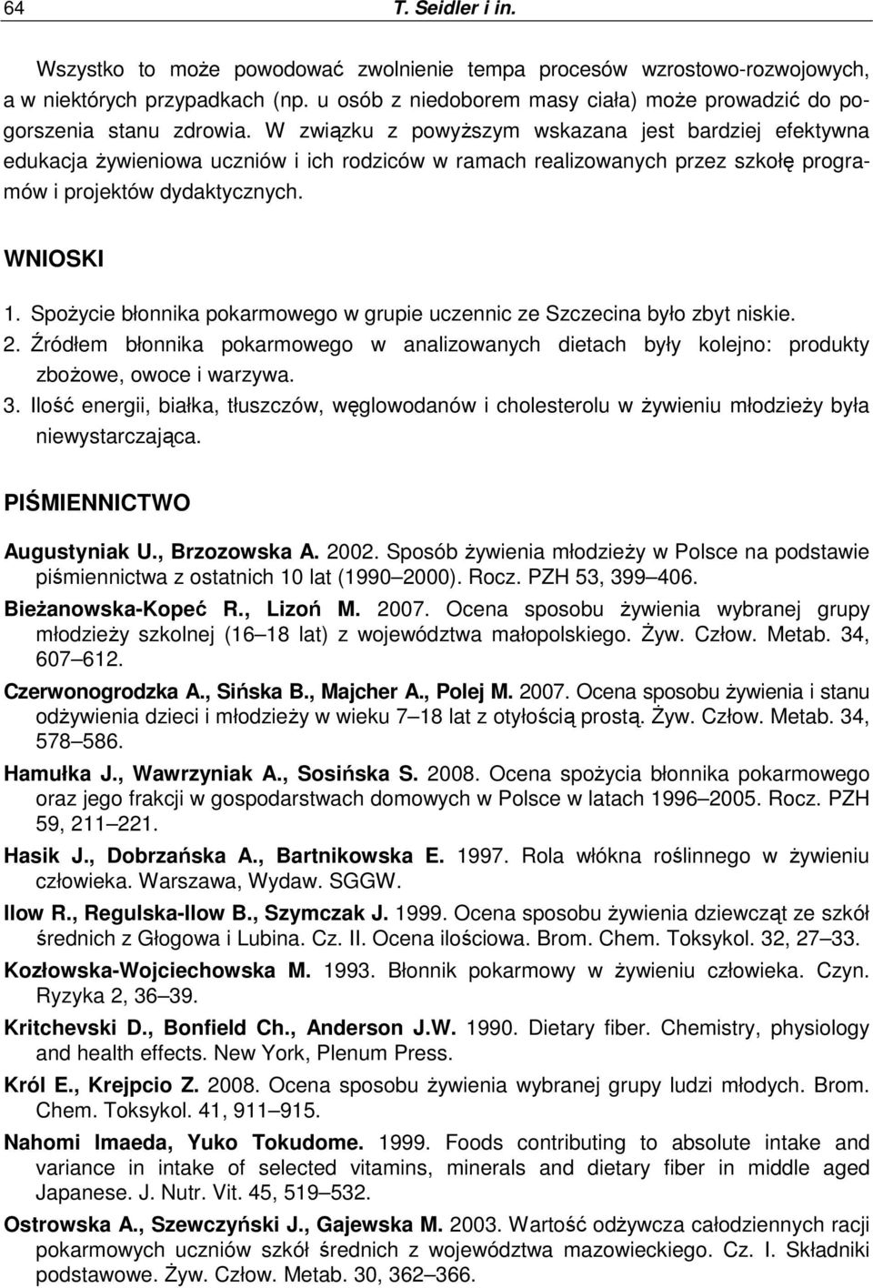 W związku z powyŝszym wskazana jest bardziej efektywna edukacja Ŝywieniowa uczniów i ich rodziców w ramach realizowanych przez szkołę programów i projektów dydaktycznych. WNIOSKI 1.