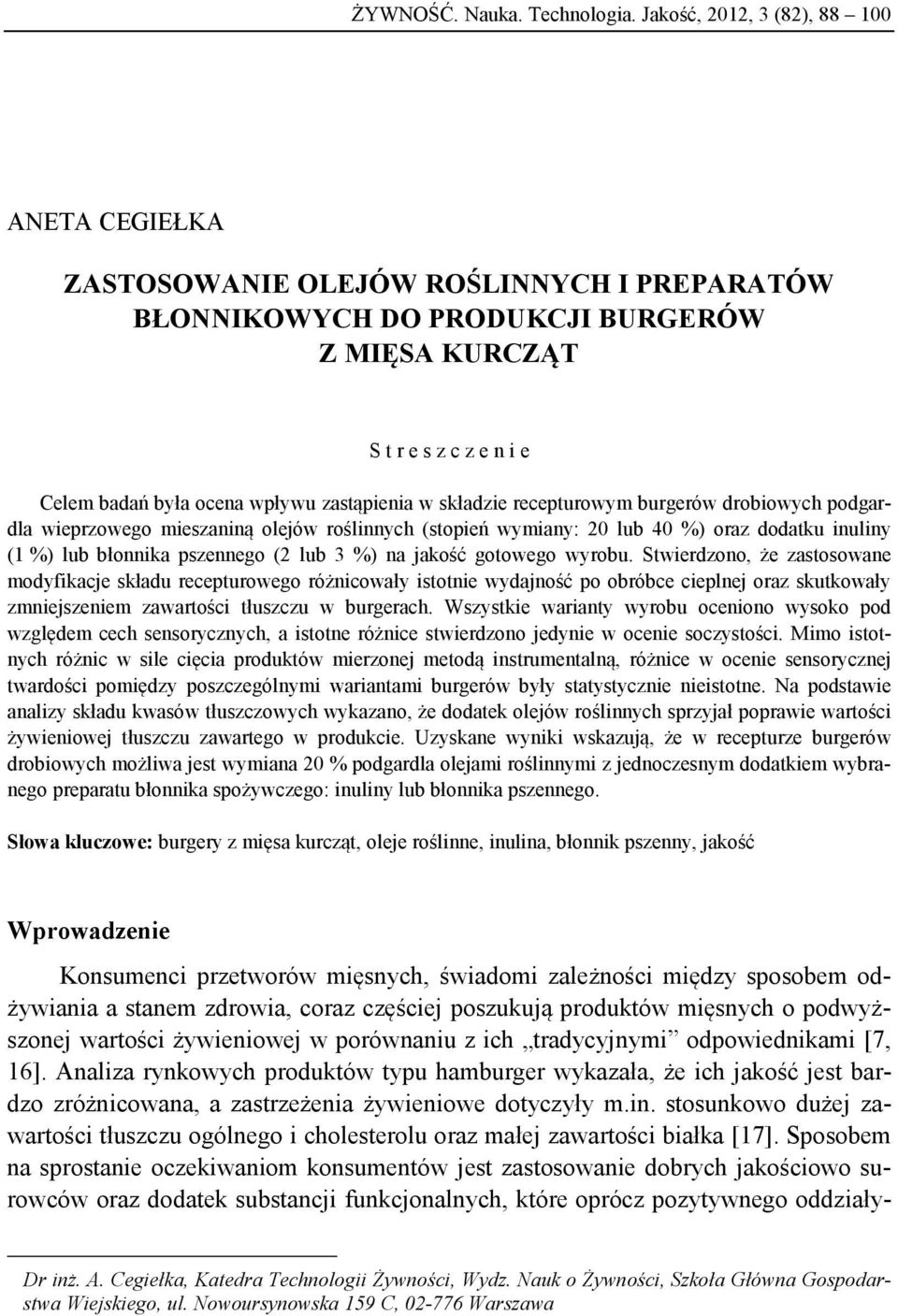 zastąpienia w składzie recepturowym burgerów drobiowych podgardla wieprzowego mieszaniną olejów roślinnych (stopień wymiany: 20 lub 40 %) oraz dodatku inuliny (1 %) lub błonnika pszennego (2 lub 3 %)