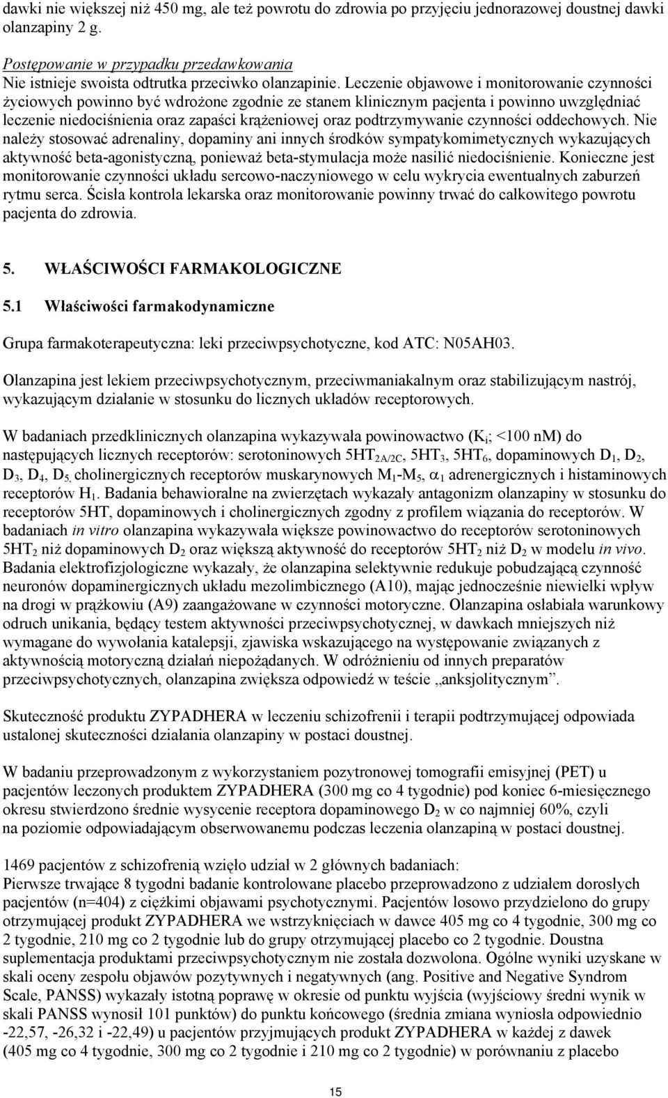 Leczenie objawowe i monitorowanie czynności życiowych powinno być wdrożone zgodnie ze stanem klinicznym pacjenta i powinno uwzględniać leczenie niedociśnienia oraz zapaści krążeniowej oraz