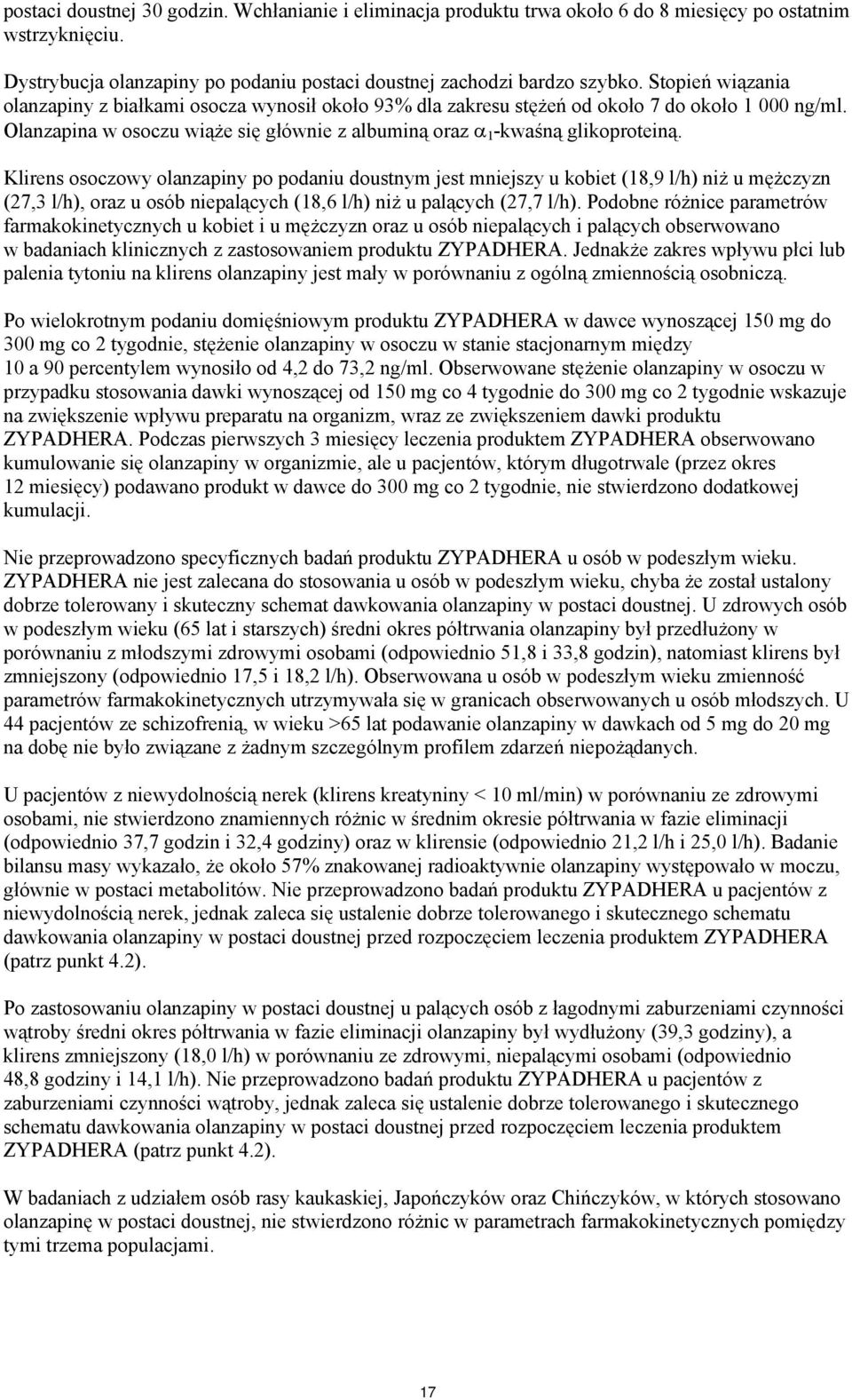 Klirens osoczowy olanzapiny po podaniu doustnym jest mniejszy u kobiet (18,9 l/h) niż u mężczyzn (27,3 l/h), oraz u osób niepalących (18,6 l/h) niż u palących (27,7 l/h).