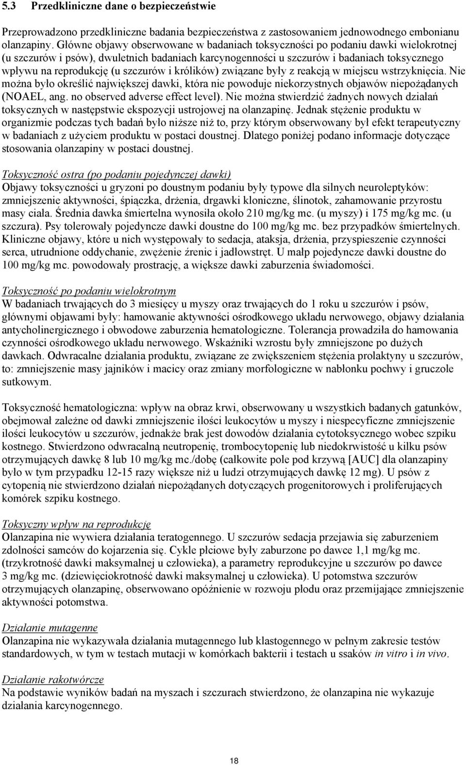 szczurów i królików) związane były z reakcją w miejscu wstrzyknięcia. Nie można było określić największej dawki, która nie powoduje niekorzystnych objawów niepożądanych (NOAEL, ang.