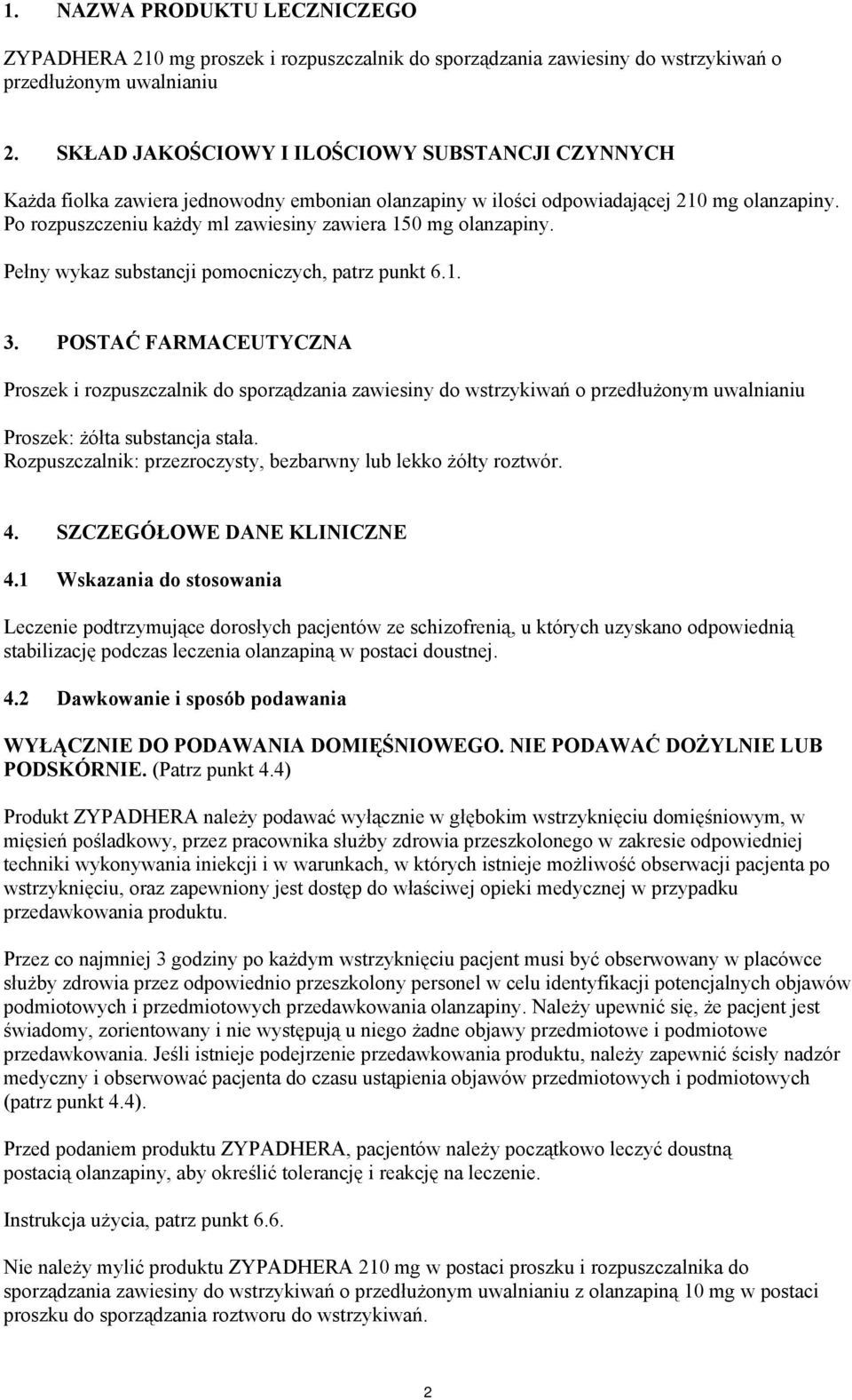 Po rozpuszczeniu każdy ml zawiesiny zawiera 150 mg olanzapiny. Pełny wykaz substancji pomocniczych, patrz punkt 6.1. 3.