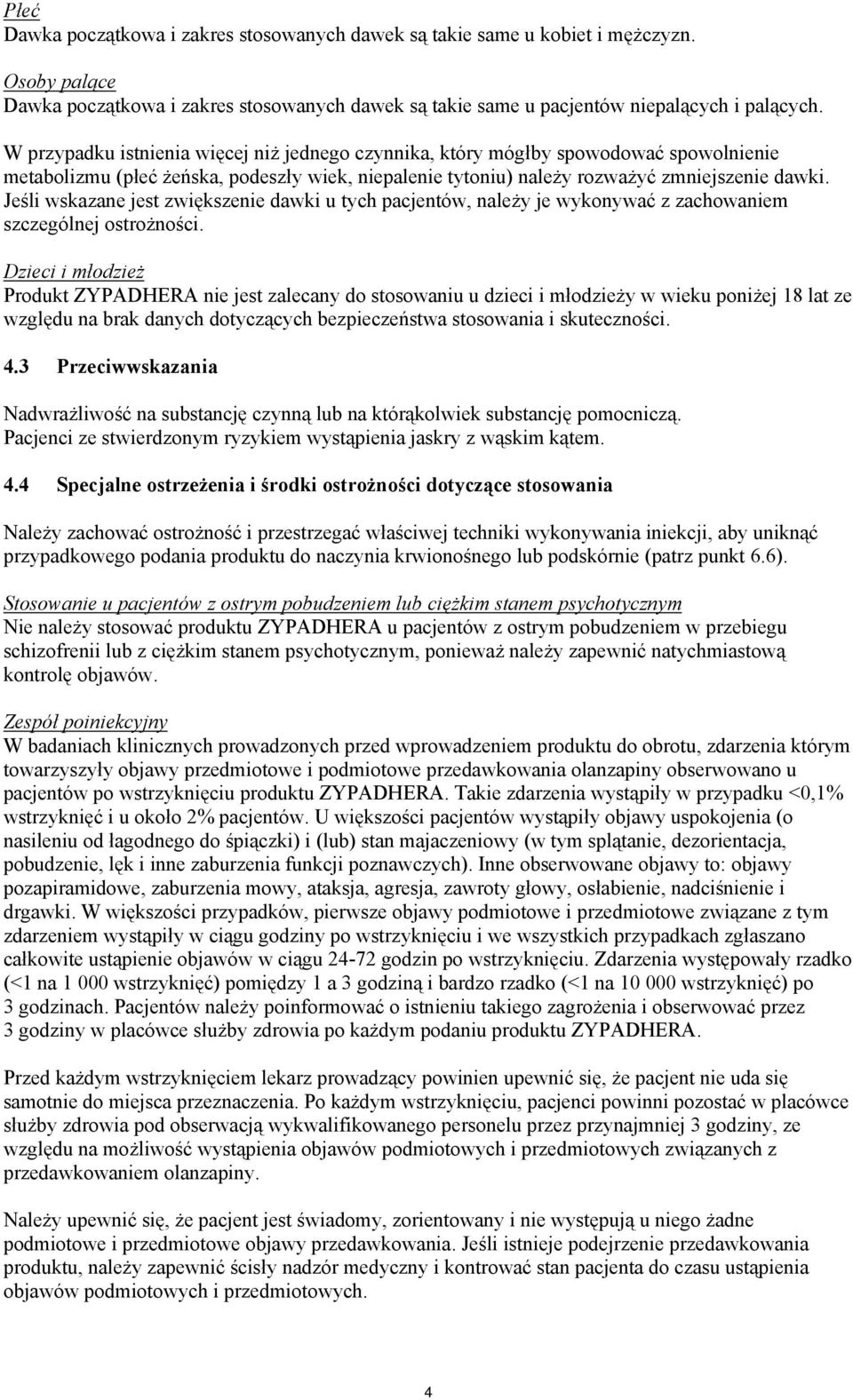 Jeśli wskazane jest zwiększenie dawki u tych pacjentów, należy je wykonywać z zachowaniem szczególnej ostrożności.