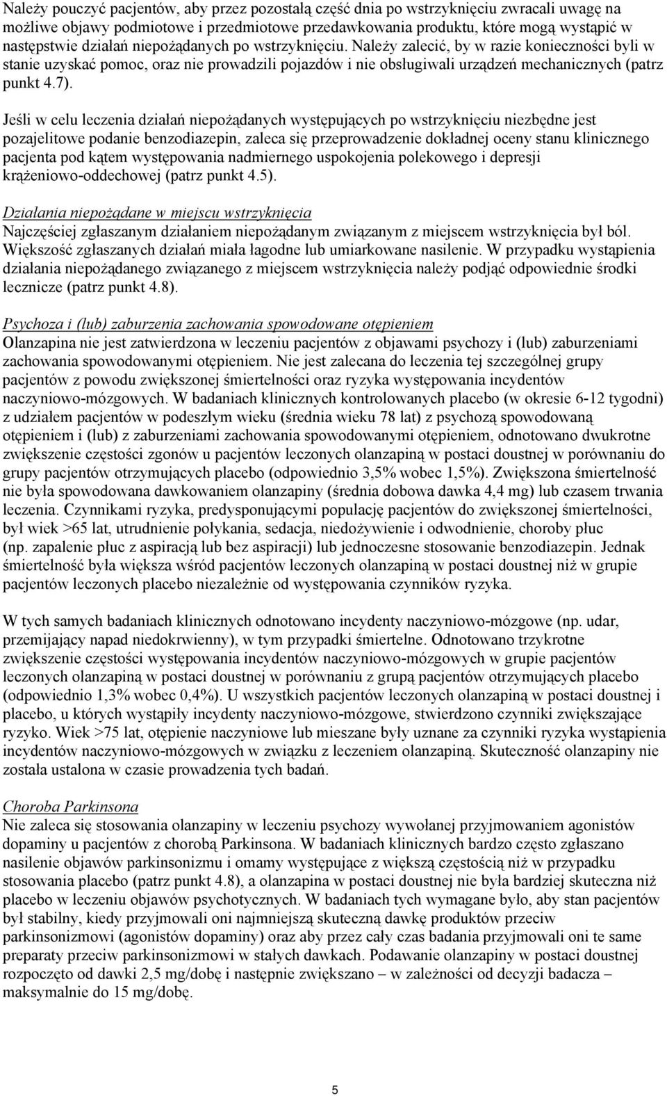 Jeśli w celu leczenia działań niepożądanych występujących po wstrzyknięciu niezbędne jest pozajelitowe podanie benzodiazepin, zaleca się przeprowadzenie dokładnej oceny stanu klinicznego pacjenta pod