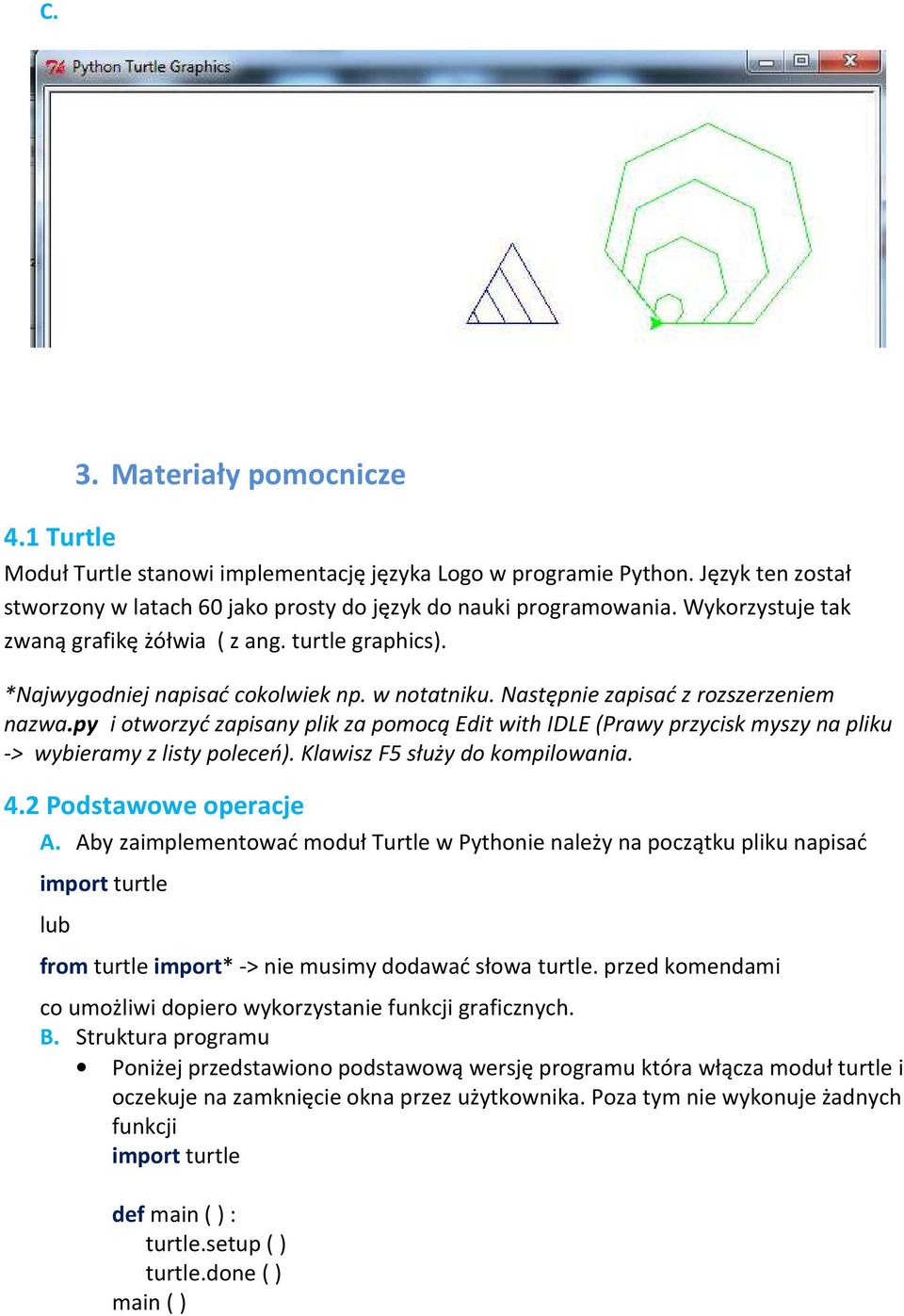 py i otworzyć zapisany plik za pomocą Edit with IDLE (Prawy przycisk myszy na pliku -> wybieramy z listy poleceń). Klawisz F5 służy do kompilowania. 4.2 Podstawowe operacje A.
