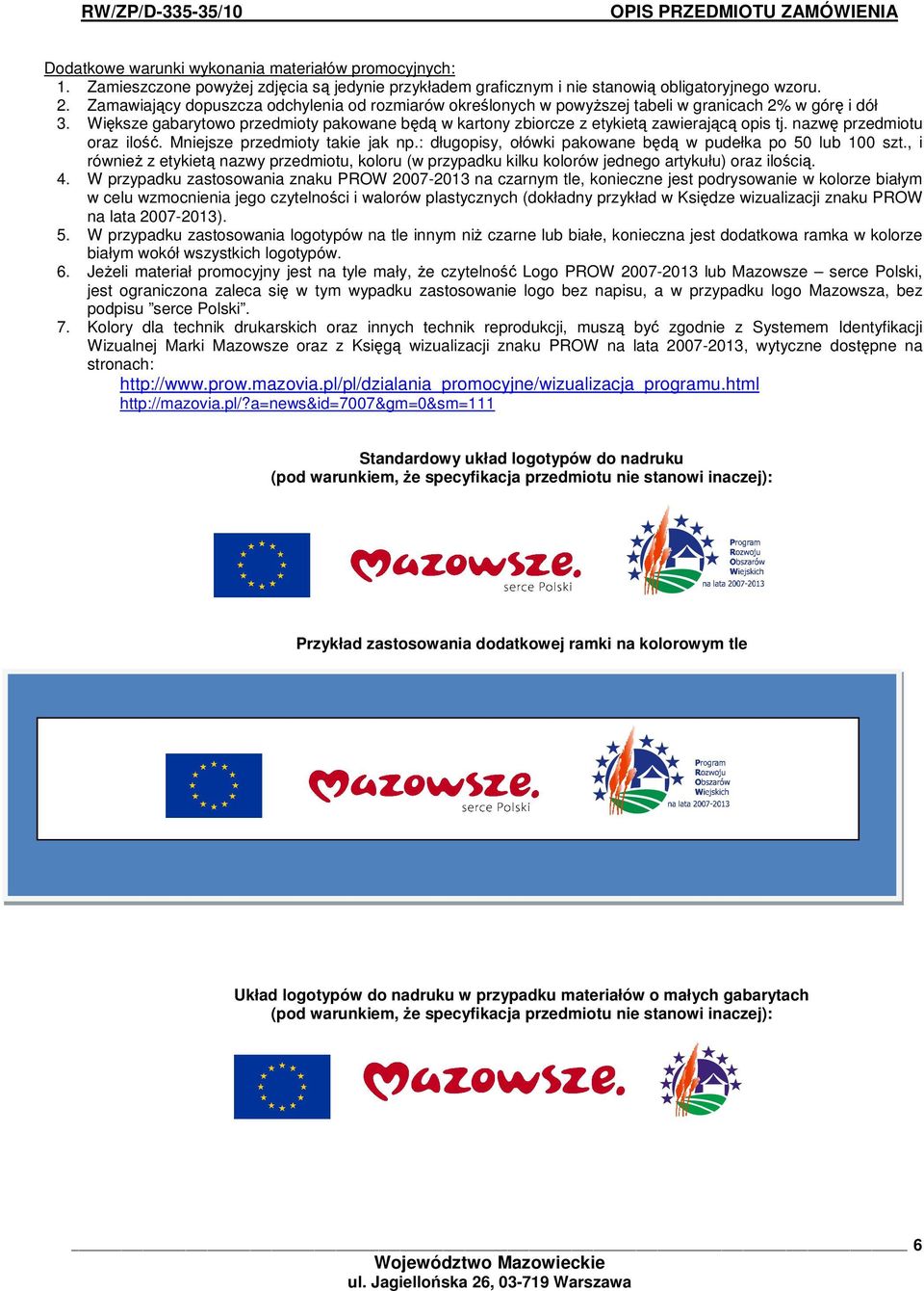 nazw przedmiotu oraz ilo. Mniejsze przedmioty takie jak np.: długopisy, ołówki pakowane bd w pudełka po 50 lub 100 szt.