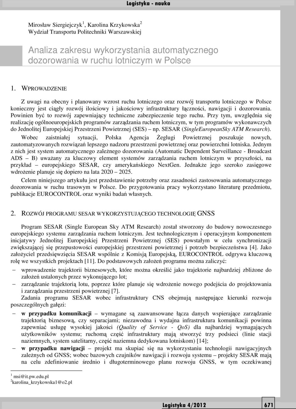 dozorowania. Powinien być to rozwój zapewniający techniczne zabezpieczenie tego ruchu.