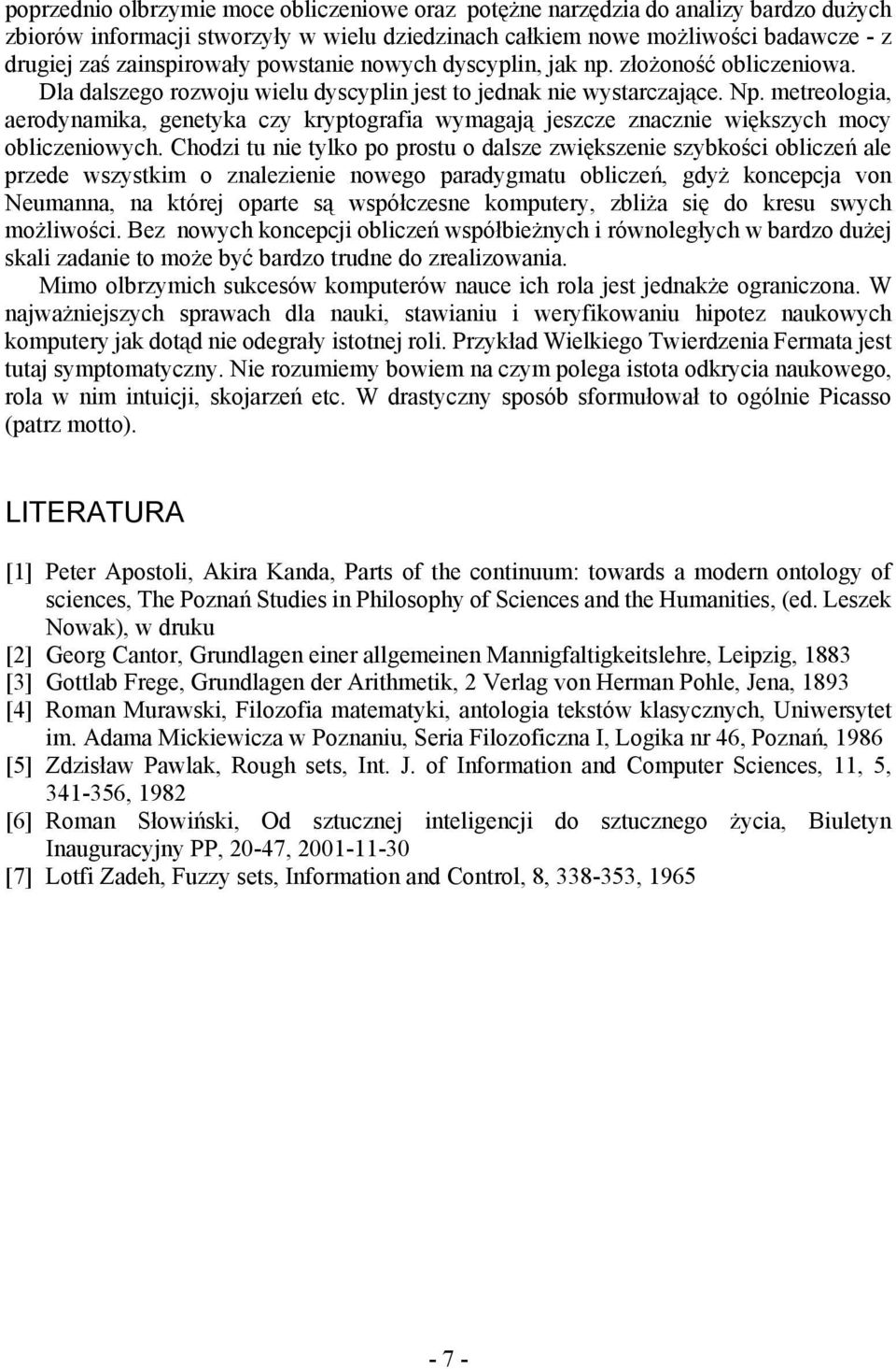 metreologia, aerodynamika, genetyka czy kryptografia wymagają jeszcze znacznie większych mocy obliczeniowych.