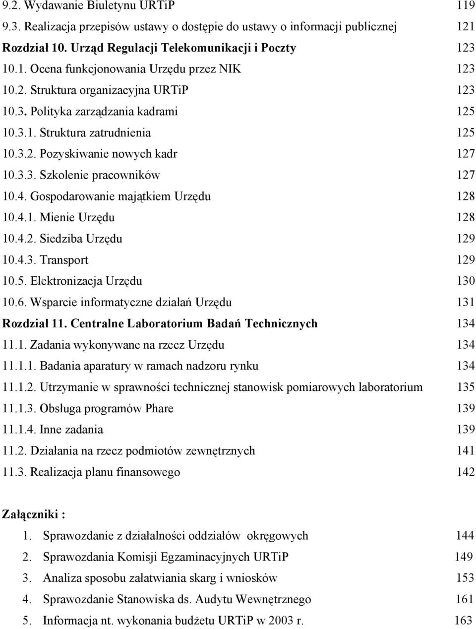 Gospodarowanie majątkiem Urzędu 128 10.4.1. Mienie Urzędu 128 10.4.2. Siedziba Urzędu 129 10.4.3. Transport 129 10.5. Elektronizacja Urzędu 130 10.6.