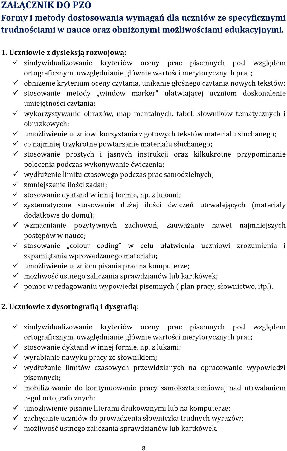 czytania, unikanie głośnego czytania nowych tekstów; stosowanie metody window marker ułatwiającej uczniom doskonalenie umiejętności czytania; wykorzystywanie obrazów, map mentalnych, tabel, słowników