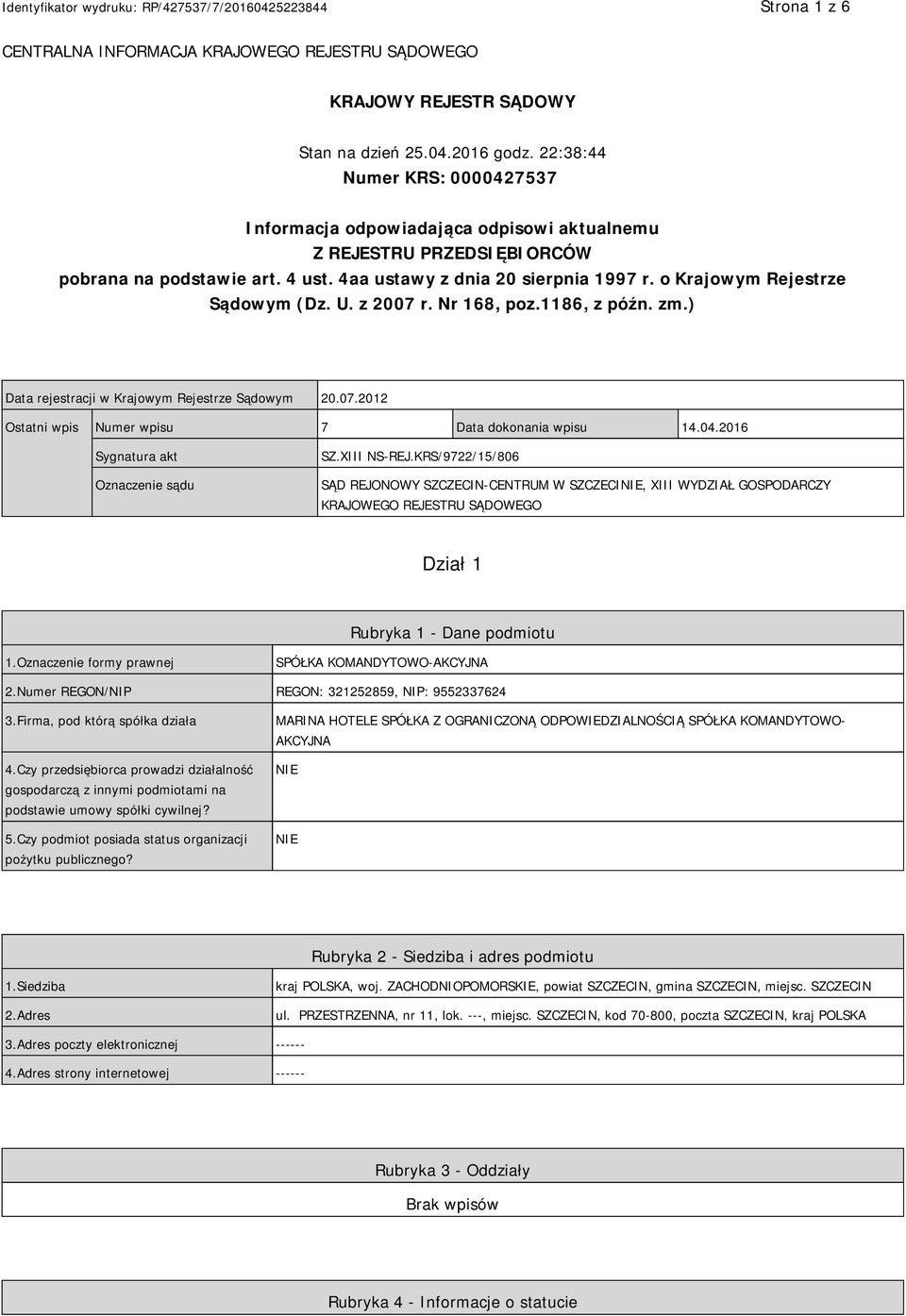 o Krajowym Rejestrze Sądowym (Dz. U. z 2007 r. Nr 168, poz.1186, z późn. zm.) Data rejestracji w Krajowym Rejestrze Sądowym 20.07.2012 Ostatni wpis Numer wpisu 7 Data dokonania wpisu 14.04.