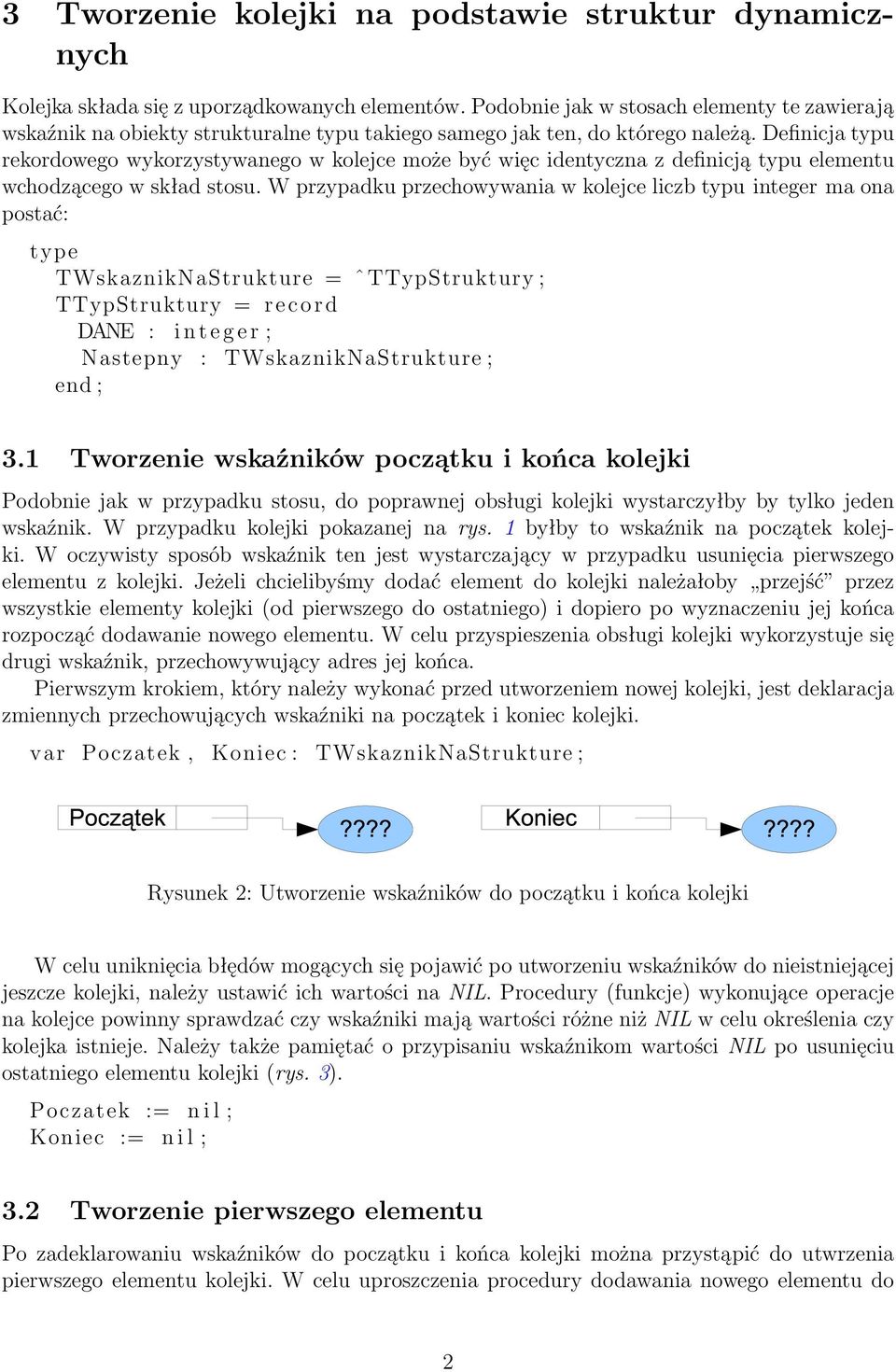 Definicja typu rekordowego wykorzystywanego w kolejce może być więc identyczna z definicją typu elementu wchodzącego w skład stosu.