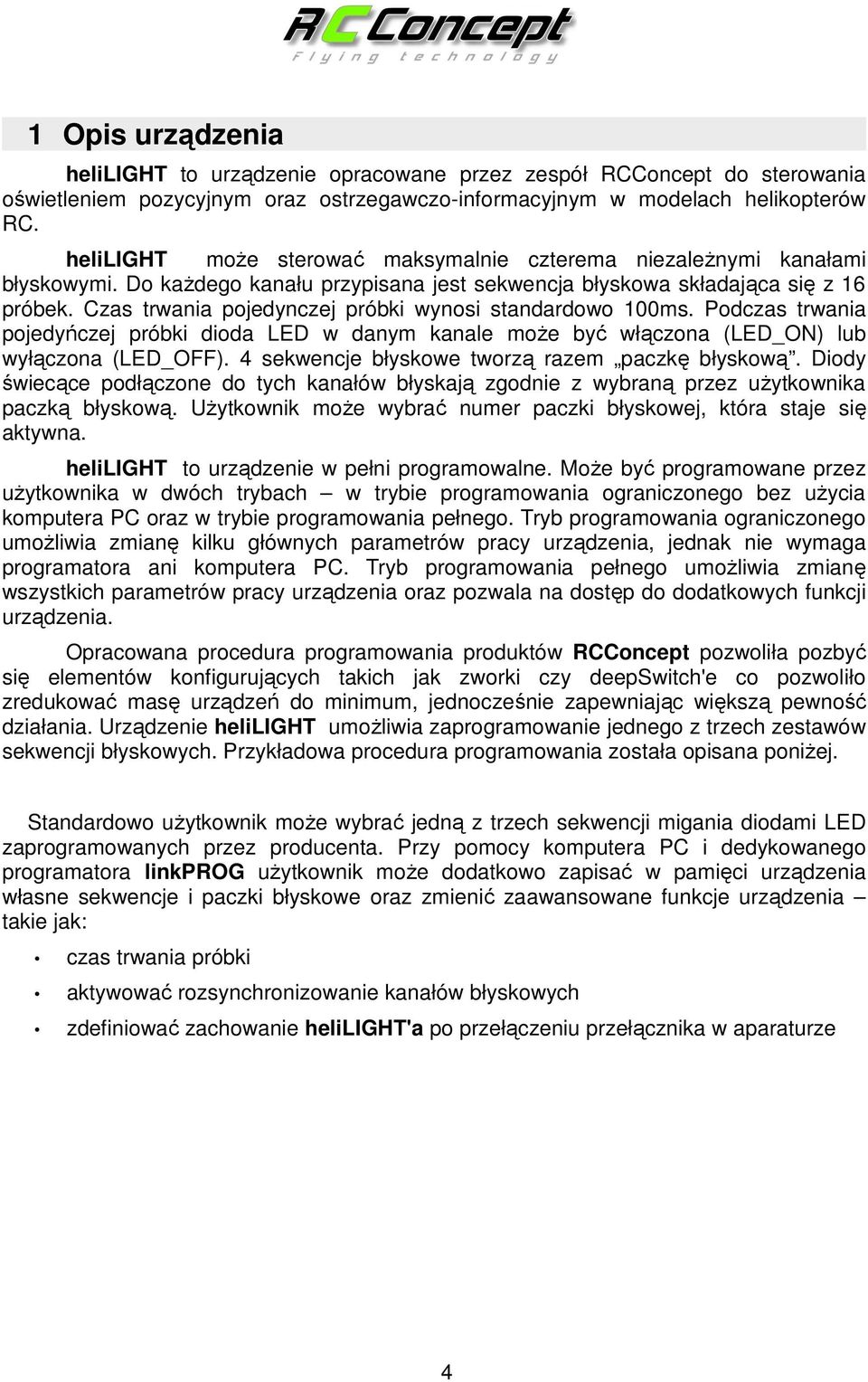 Czas trwania pojedynczej próbki wynosi standardowo 100ms. Podczas trwania pojedyńczej próbki dioda LED w danym kanale moŝe być włączona (LED_ON) lub wyłączona (LED_OFF).