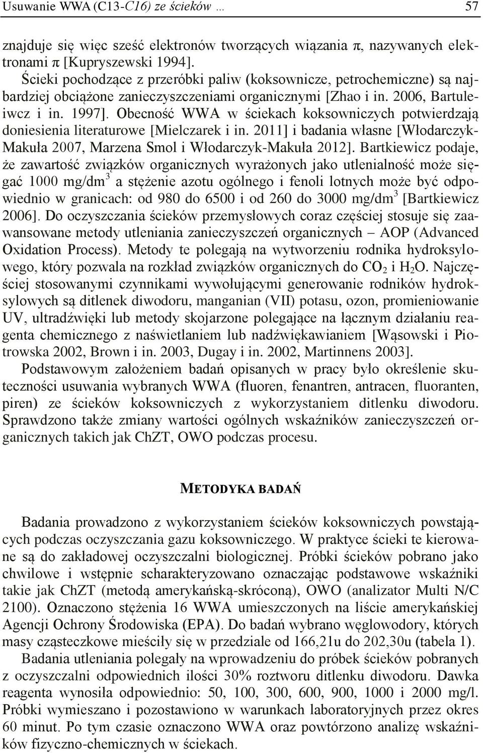 Obecność WWA w ściekach koksowniczych potwierdzają doniesienia literaturowe [Mielczarek i in. 2011] i badania własne [Włodarczyk- Makuła 2007, Marzena Smol i Włodarczyk-Makuła 2012].