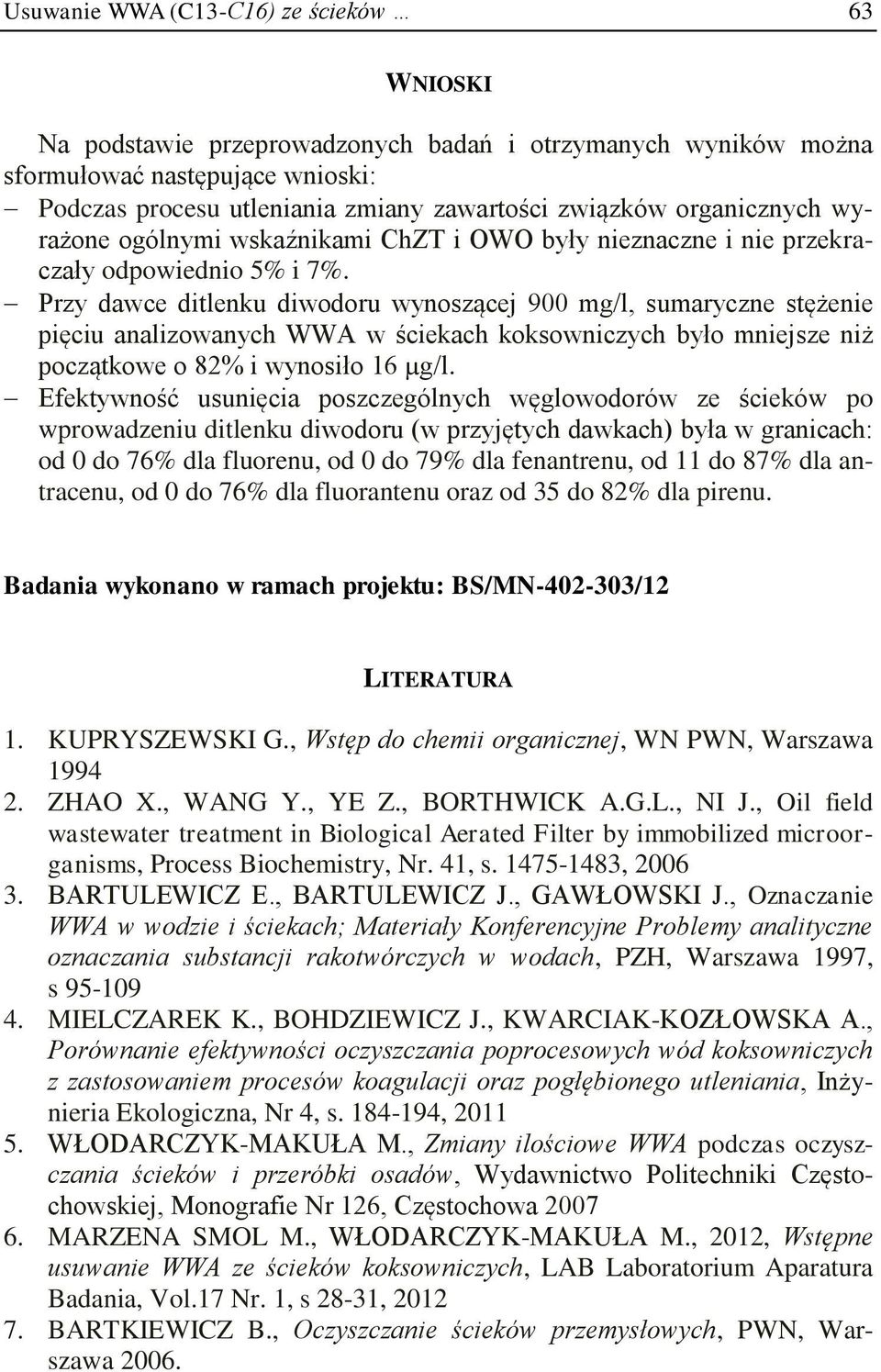 Przy dawce ditlenku diwodoru wynoszącej 900 mg/l, sumaryczne stężenie pięciu analizowanych WWA w ściekach koksowniczych było mniejsze niż początkowe o 82% i wynosiło 16 µg/l.