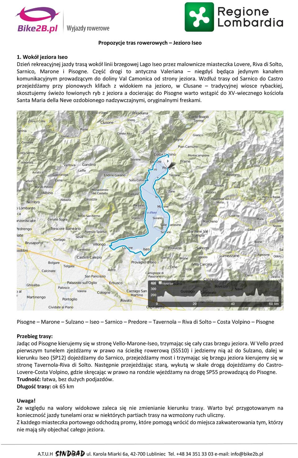 Część drogi to antyczna Valeriana niegdyś będąca jedynym kanałem komunikacyjnym prowadzącym do doliny Val Camonica od strony jeziora.