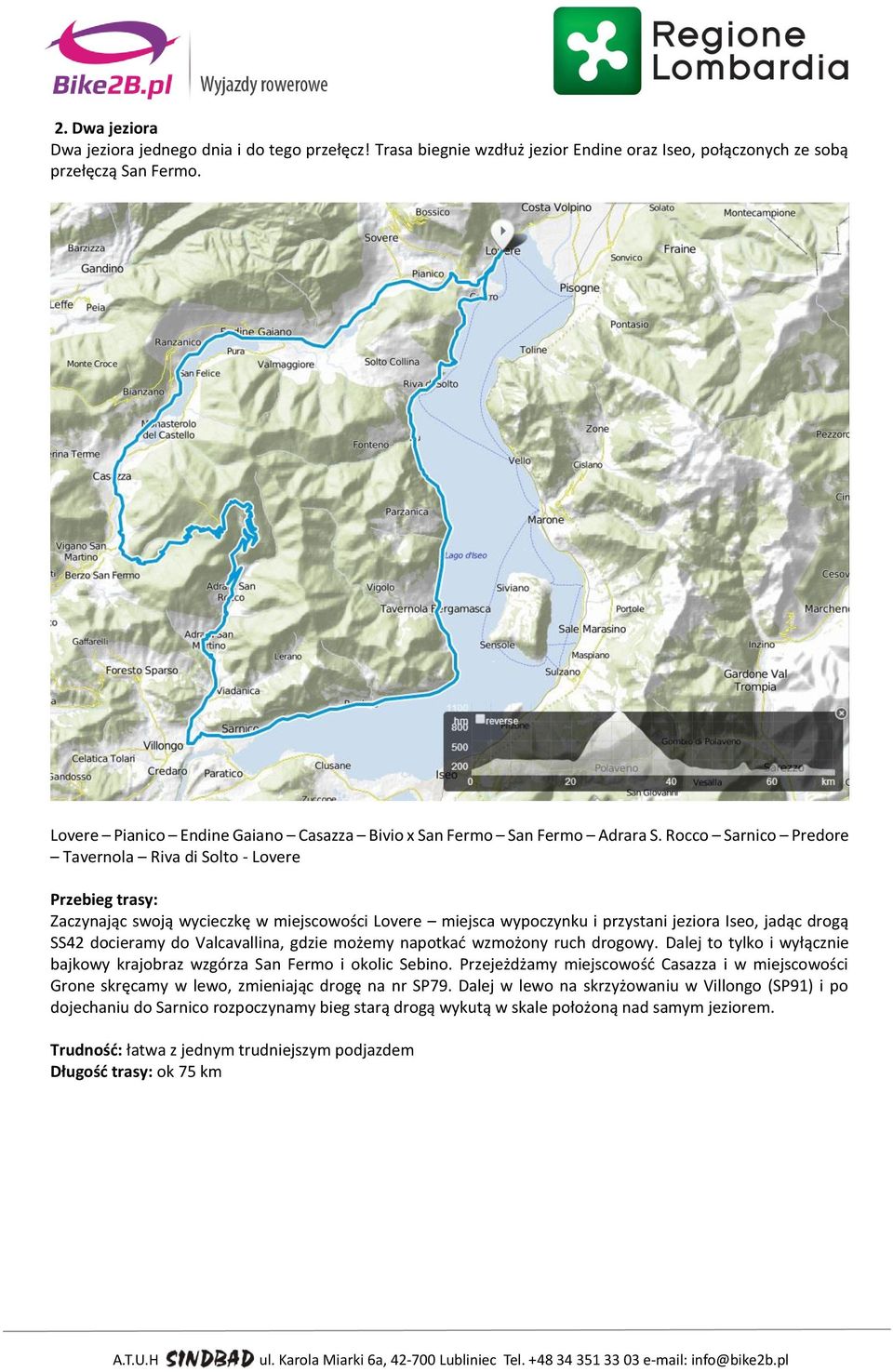 Rocco Sarnico Predore Tavernola Riva di Solto - Lovere Zaczynając swoją wycieczkę w miejscowości Lovere miejsca wypoczynku i przystani jeziora Iseo, jadąc drogą SS42 docieramy do Valcavallina, gdzie