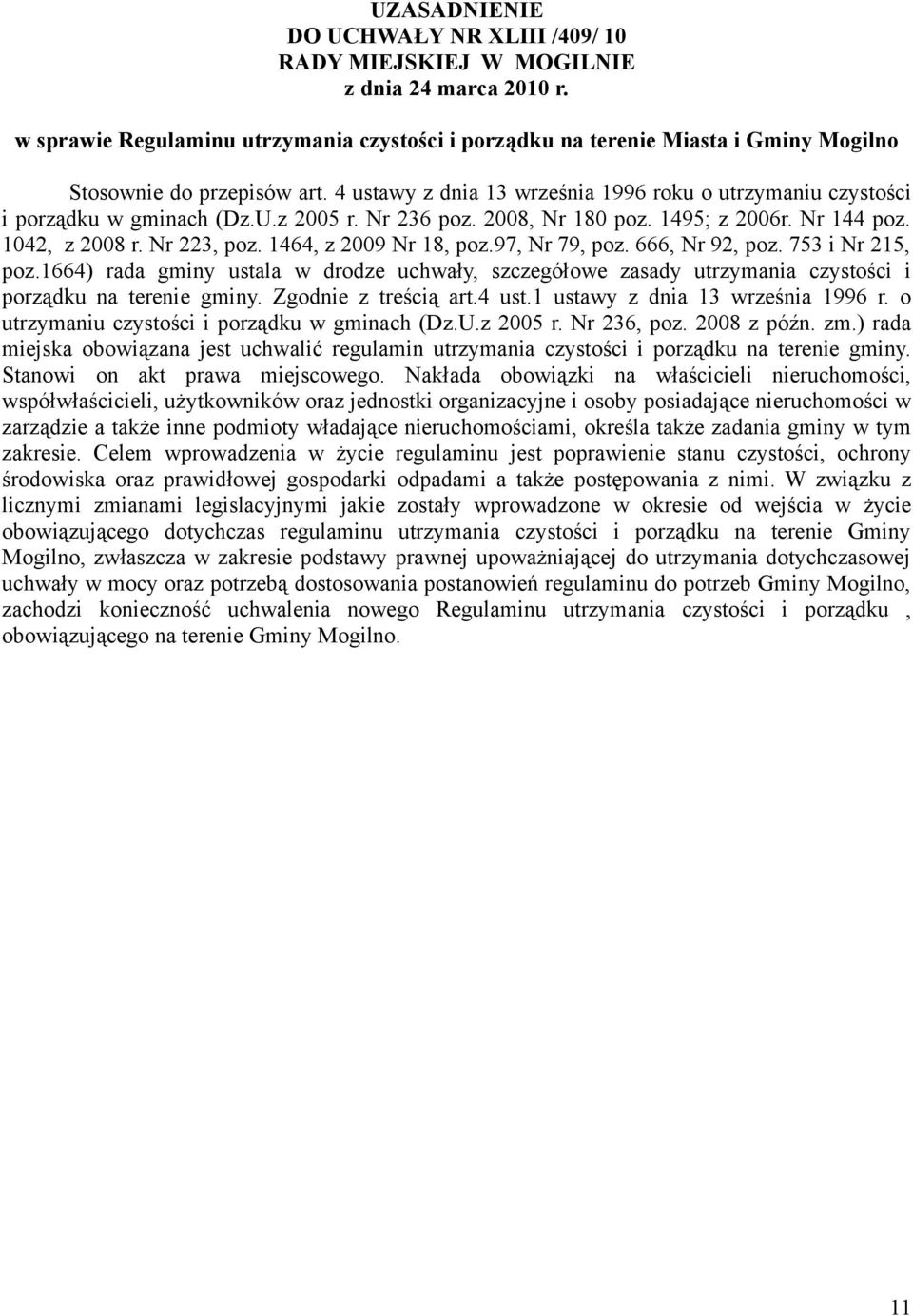 4 ustawy z dnia 13 września 1996 roku o utrzymaniu czystości i porządku w gminach (Dz.U.z 2005 r. Nr 236 poz. 2008, Nr 180 poz. 1495; z 2006r. Nr 144 poz. 1042, z 2008 r. Nr 223, poz.