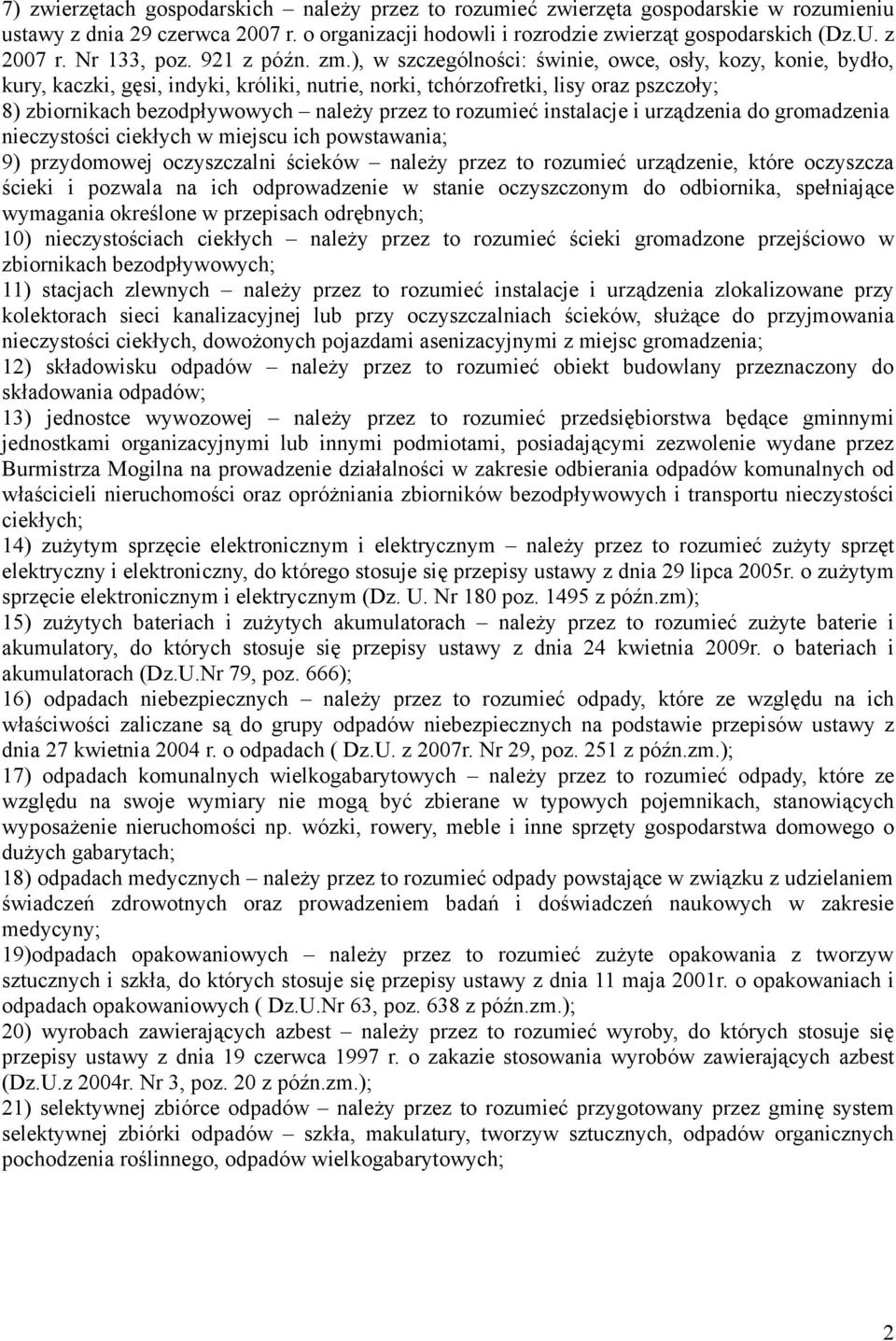 ), w szczególności: świnie, owce, osły, kozy, konie, bydło, kury, kaczki, gęsi, indyki, króliki, nutrie, norki, tchórzofretki, lisy oraz pszczoły; 8) zbiornikach bezodpływowych należy przez to