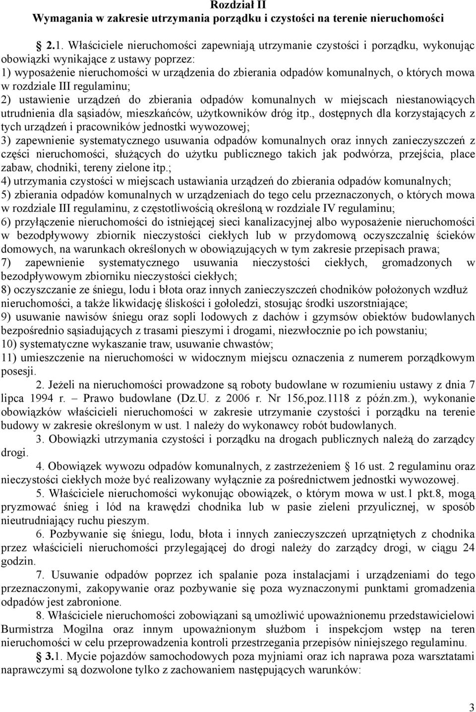 których mowa w rozdziale III regulaminu; 2) ustawienie urządzeń do zbierania odpadów komunalnych w miejscach niestanowiących utrudnienia dla sąsiadów, mieszkańców, użytkowników dróg itp.