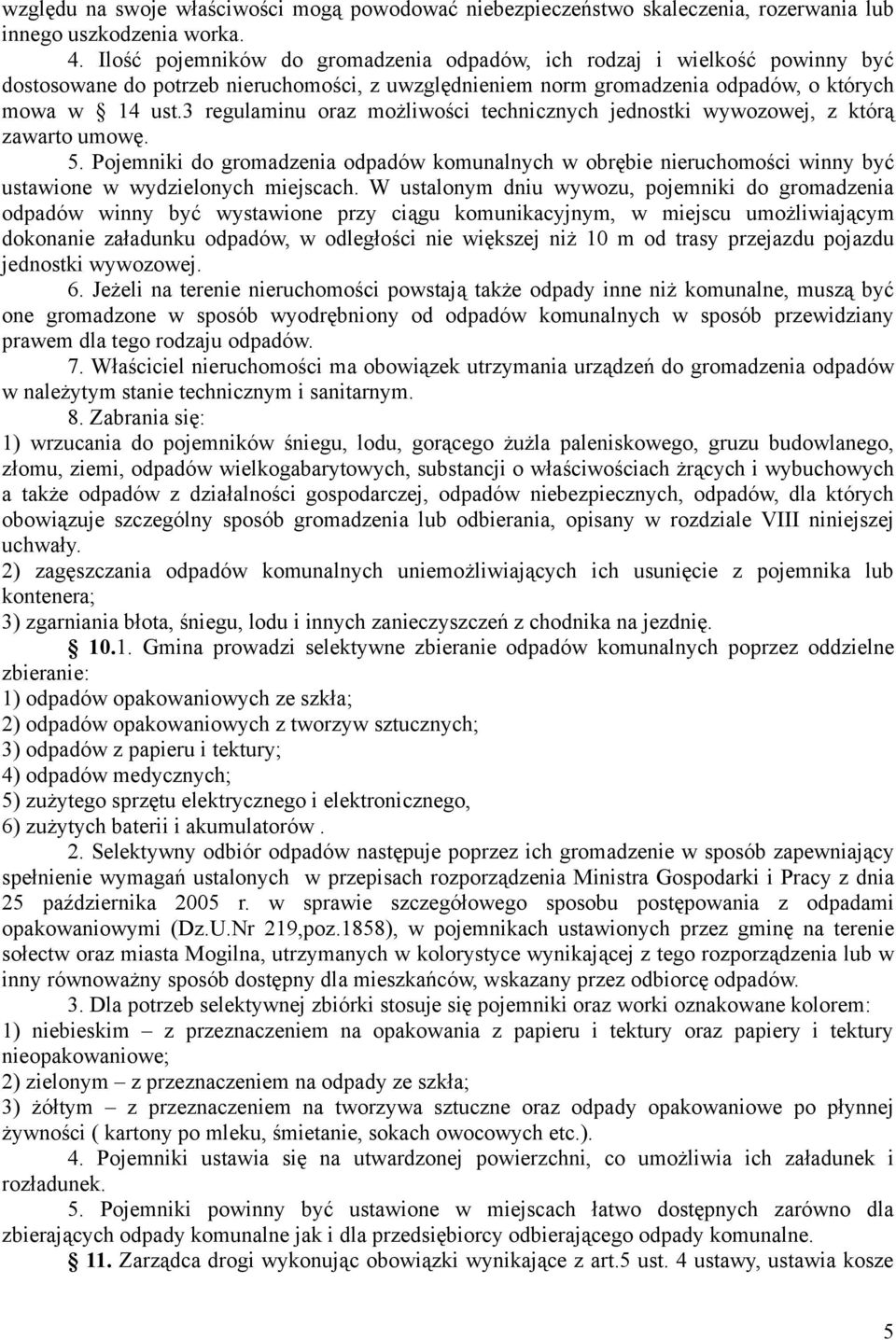 3 regulaminu oraz możliwości technicznych jednostki wywozowej, z którą zawarto umowę. 5.