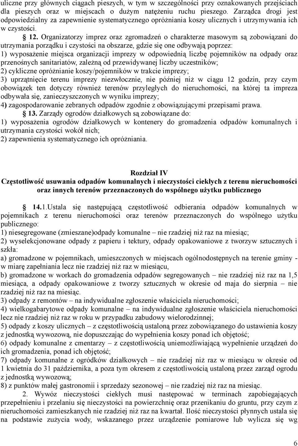 Organizatorzy imprez oraz zgromadzeń o charakterze masowym są zobowiązani do utrzymania porządku i czystości na obszarze, gdzie się one odbywają poprzez: 1) wyposażenie miejsca organizacji imprezy w