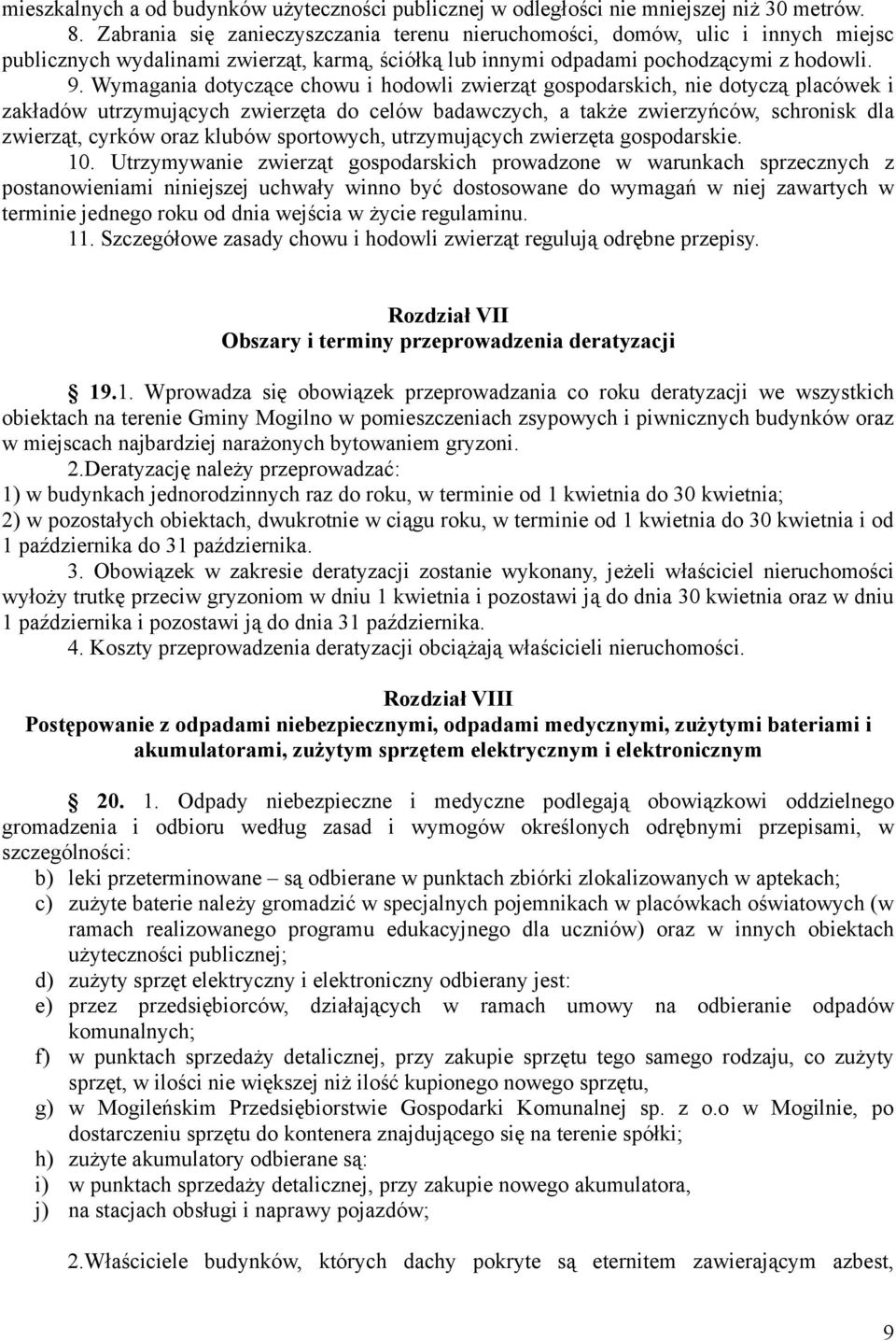 Wymagania dotyczące chowu i hodowli zwierząt gospodarskich, nie dotyczą placówek i zakładów utrzymujących zwierzęta do celów badawczych, a także zwierzyńców, schronisk dla zwierząt, cyrków oraz