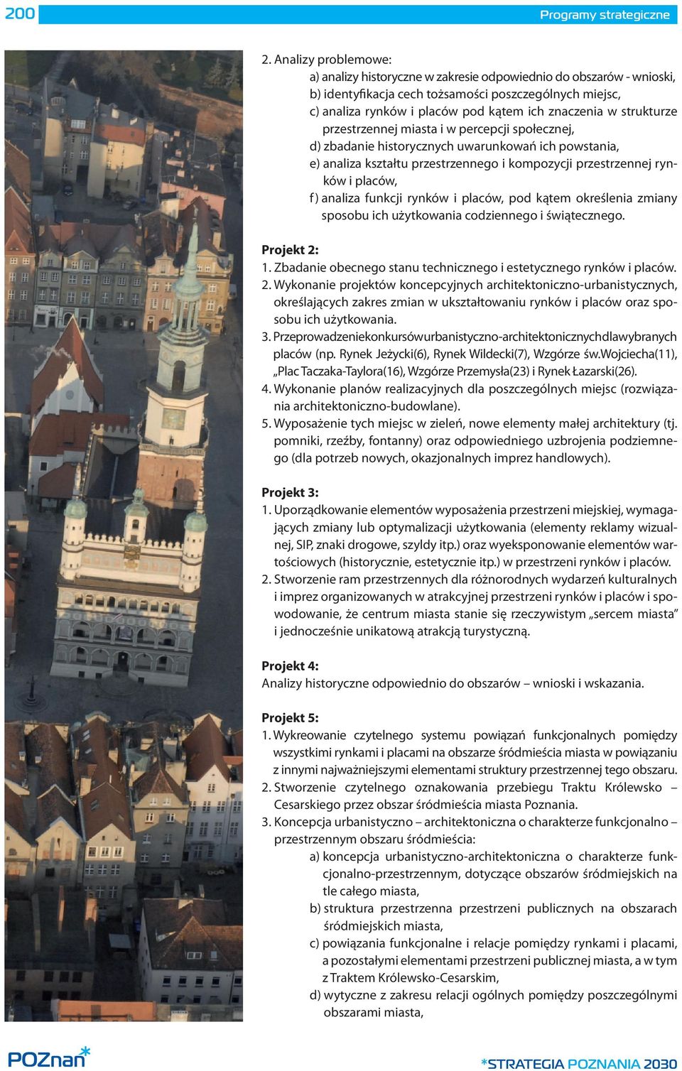 strukturze przestrzennej miasta i w percepcji społecznej, d) zbadanie historycznych uwarunkowań ich powstania, e) analiza kształtu przestrzennego i kompozycji przestrzennej rynków i placów, f)