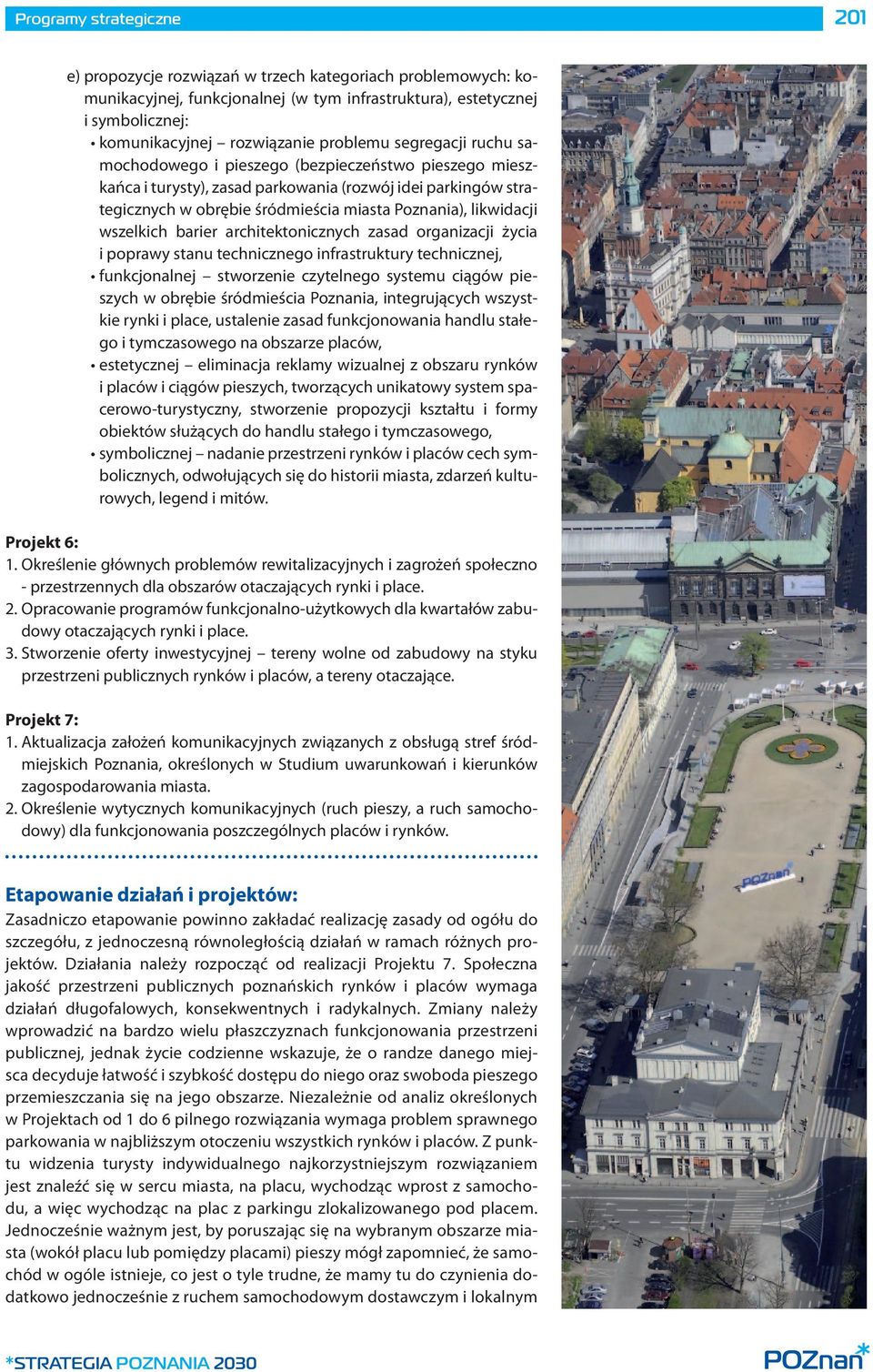 organizacji życia i poprawy stanu technicznego infrastruktury technicznej, szych w obrębie śródmieścia Poznania, integrujących wszystkie rynki i place, ustalenie zasad funkcjonowania handlu stałego i
