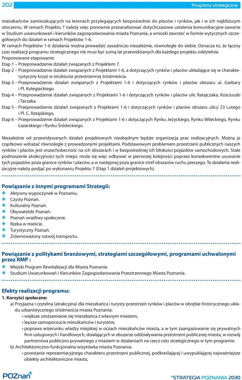 wytycznych szczegółowych do działań w ramach Projektów 1-6. W ramach Projektów 1-6 działania można prowadzić zasadniczo niezależnie, równolegle do siebie.