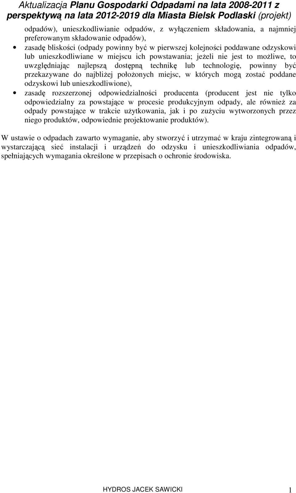 których mogą zostać poddane odzyskowi lub unieszkodliwione), zasadę rozszerzonej odpowiedzialności producenta (producent jest nie tylko odpowiedzialny za powstające w procesie produkcyjnym odpady,
